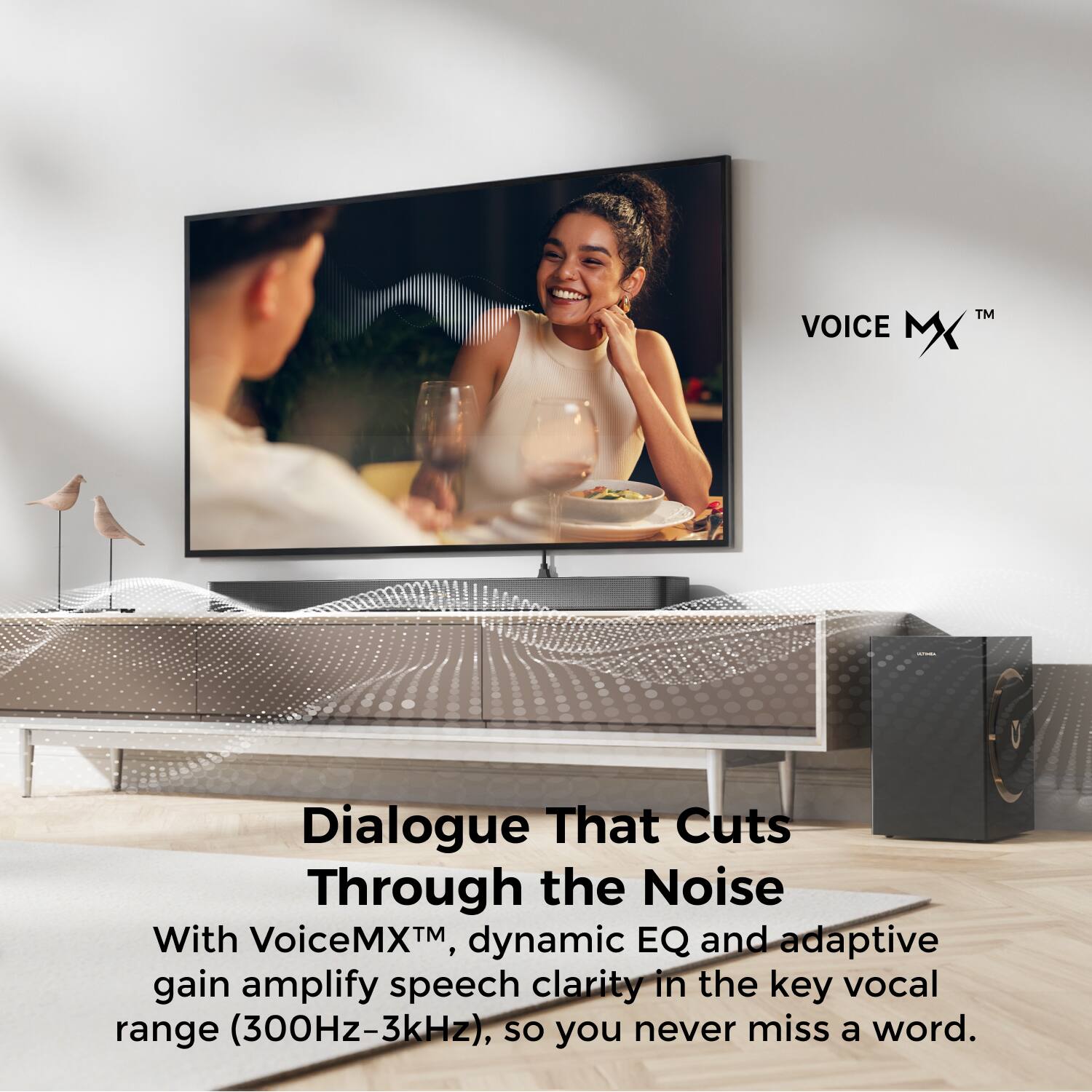 Dialogue That Cuts Through the Noise

With VoiceMX™, dynamic EQ and adaptive gain amplify speech clarity in the key vocal range (300Hz-3kHz), so you never miss a word.