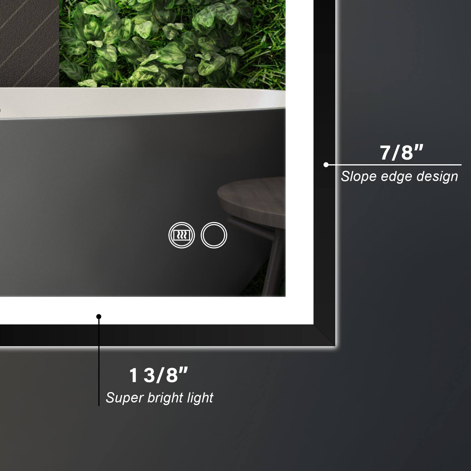 7/8" Slope edge design  
1 3/8"  
Super bright light