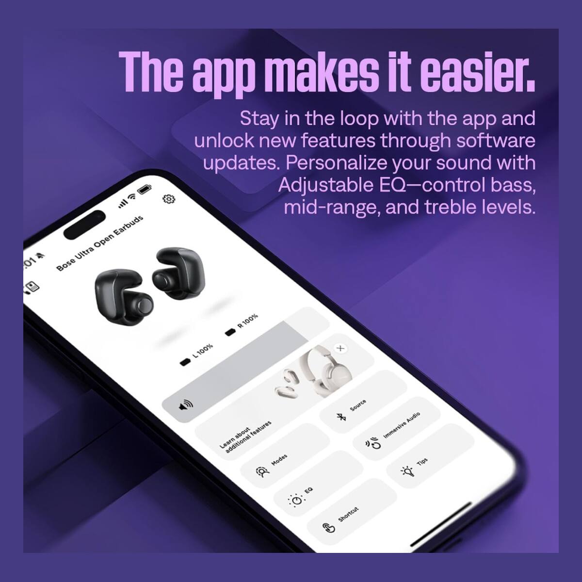 The app makes it easier. Stay in the loop with the app and unlock new features through software updates. Personalize your sound with Adjustable EQ—control bass, mid-range, and treble levels.
