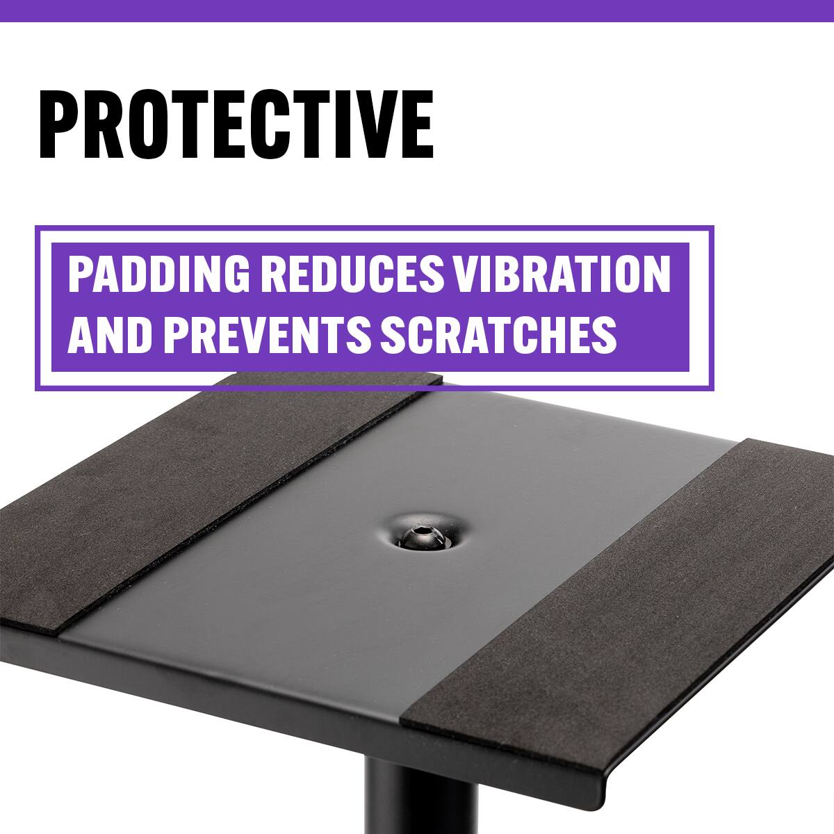 PROTECTIVE  
PADDING REDUCES VIBRATION AND PREVENTS SCRATCHES