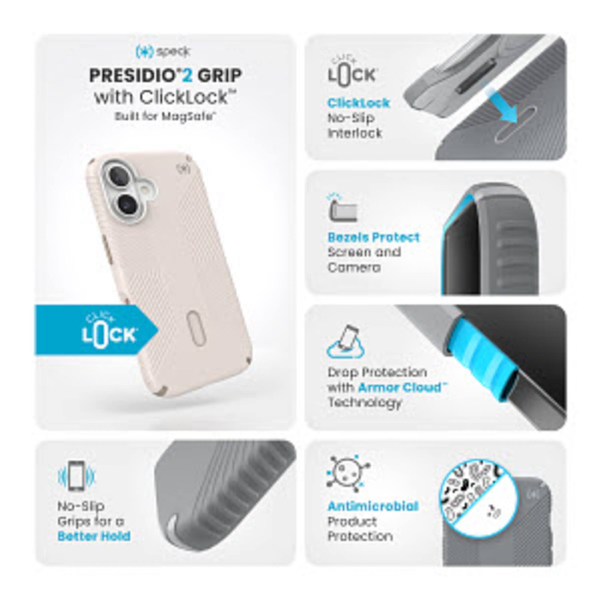 Presidio 2 Grip with ClickLock:

* No-Slip Interlock Bezels
* Protect Screen and Camera
* Drop Protection with Armor Cloud Technology
* No-Slip Grips for a Better Hold
* Antimicrobial Product Protection
