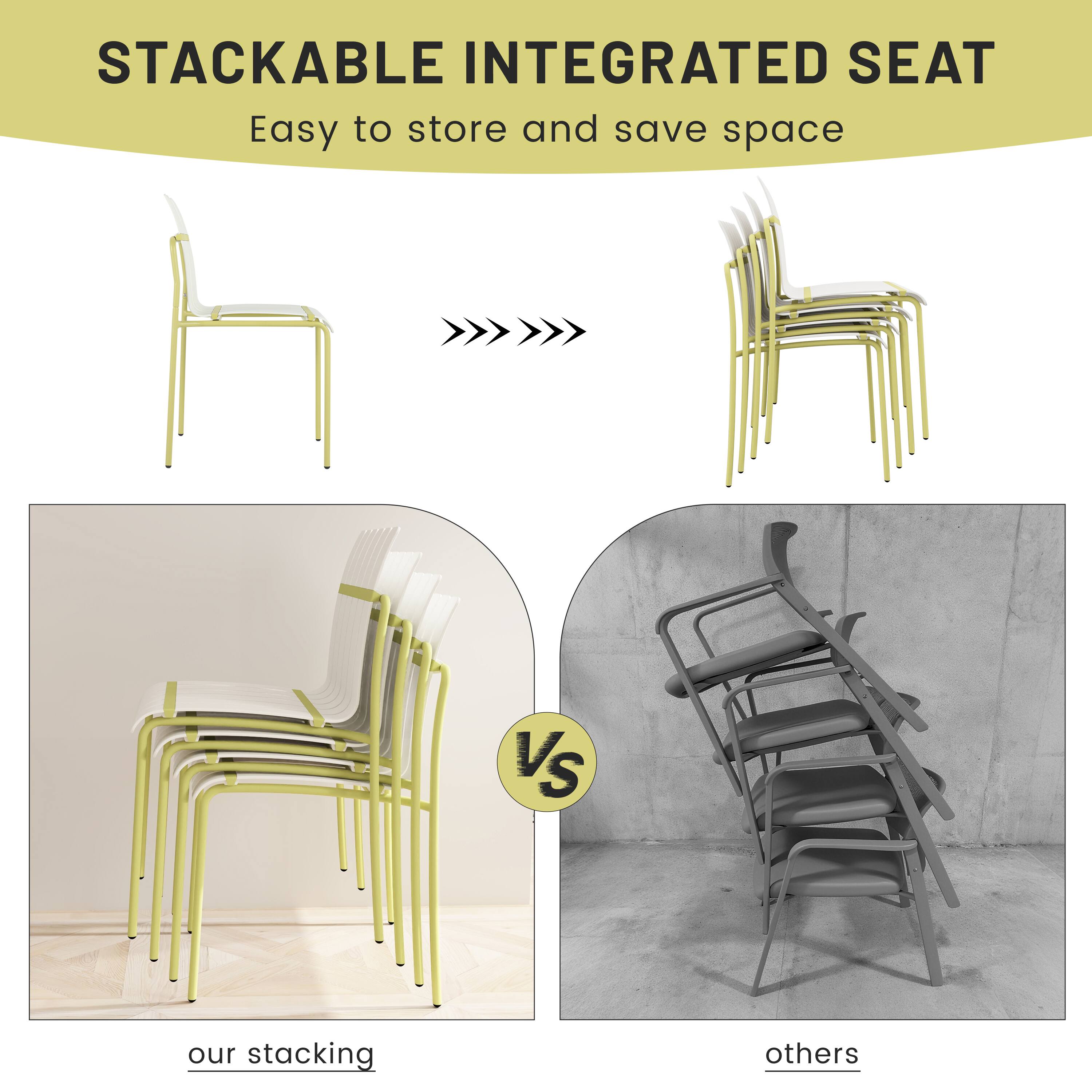 STACKABLE INTEGRATED SEAT  
Easy to store and save space  

our stacking  
VS  
others