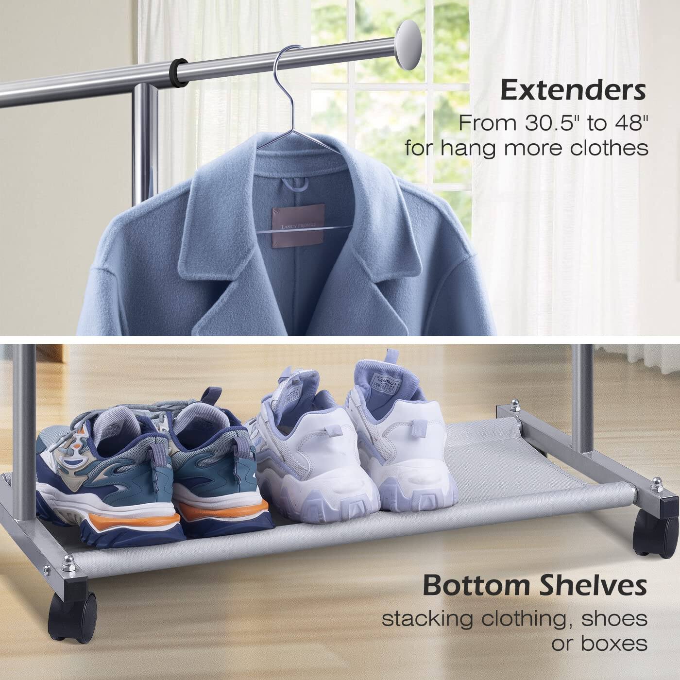 Extenders  
From 30.5" to 48" for hang more clothes  

Bottom Shelves  
stacking clothing, shoes or boxes