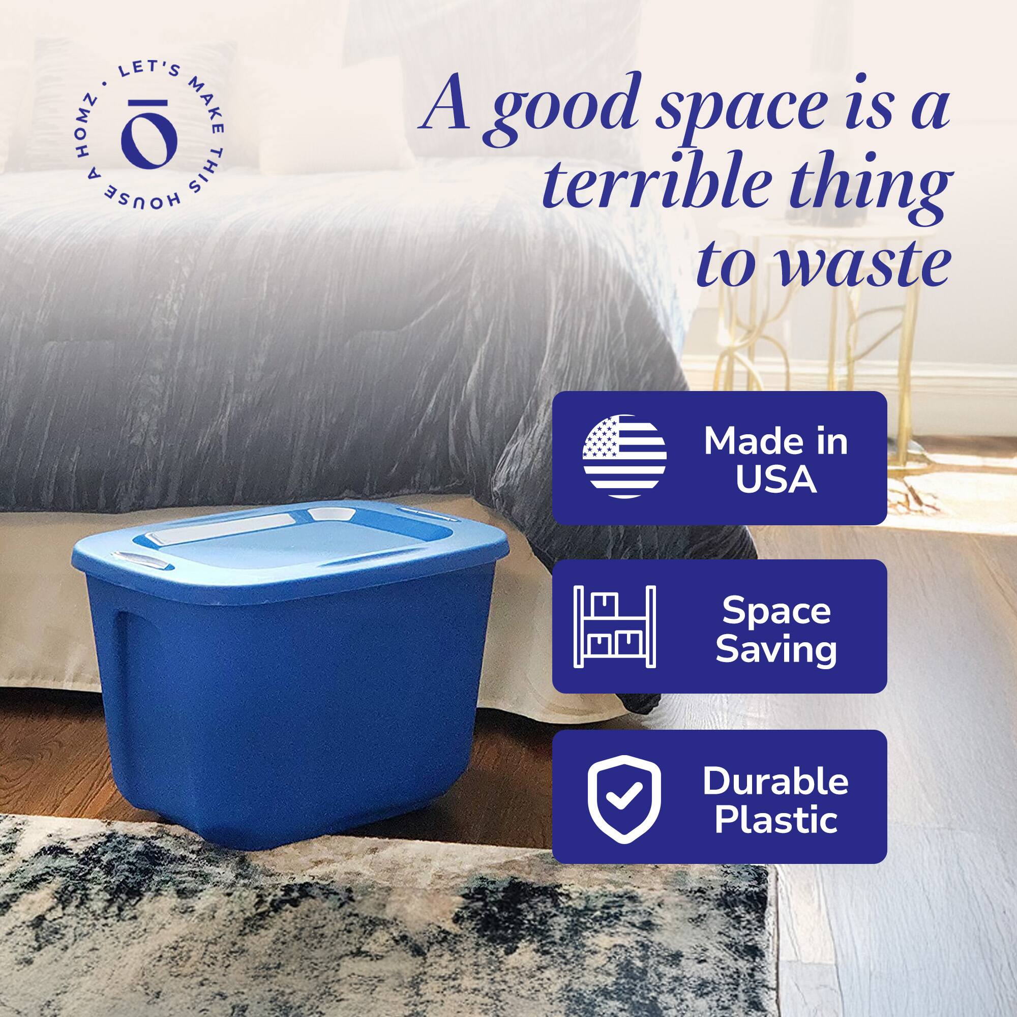 LET'S MAKE THIS HOUSE A HOME

A good space is a terrible thing to waste

Made in USA

Space Saving

Durable Plastic