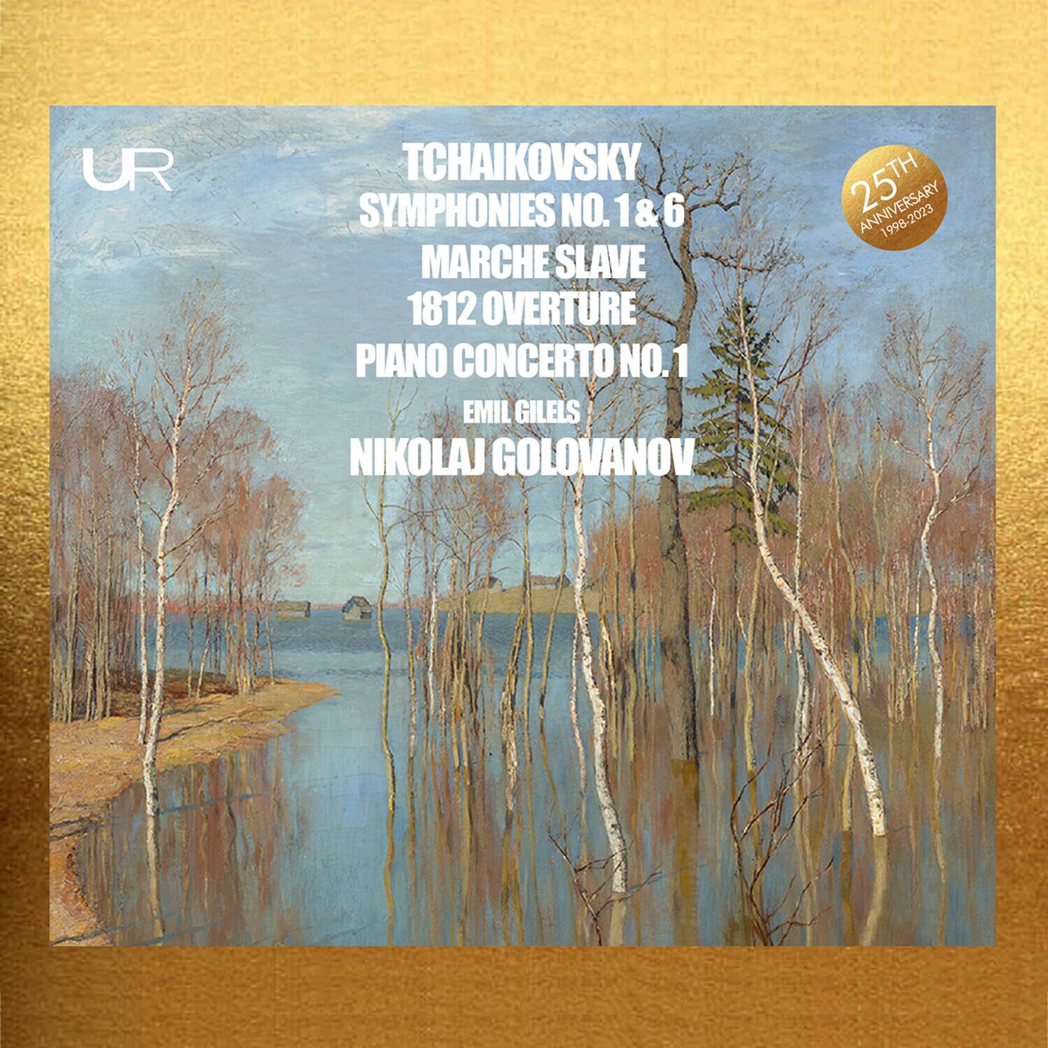 UR  
TCHAIKOVSKY  
SYMPHONIES NO. 1 & 6  
MARCH SLAVE  
1812 OVERTURE  
PIANO CONCERTO NO. 1  
EMIL GILELS  
NIKOLAJ GOLOVANOV  

25TH ANNIVERSARY  
1998-2023