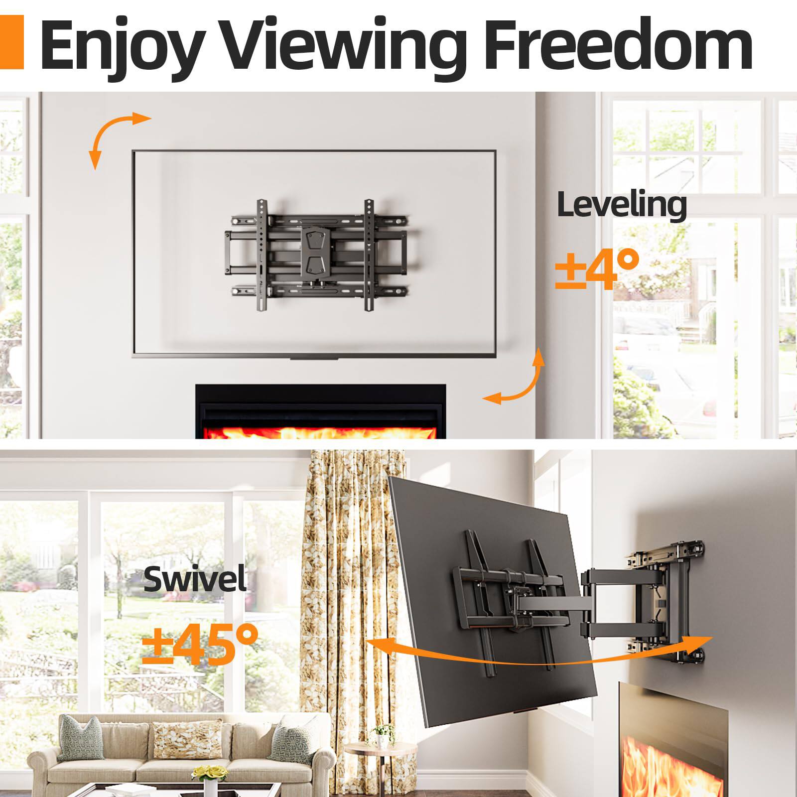 Enjoy Viewing Freedom

Leveling +4°

Swivel ±45°