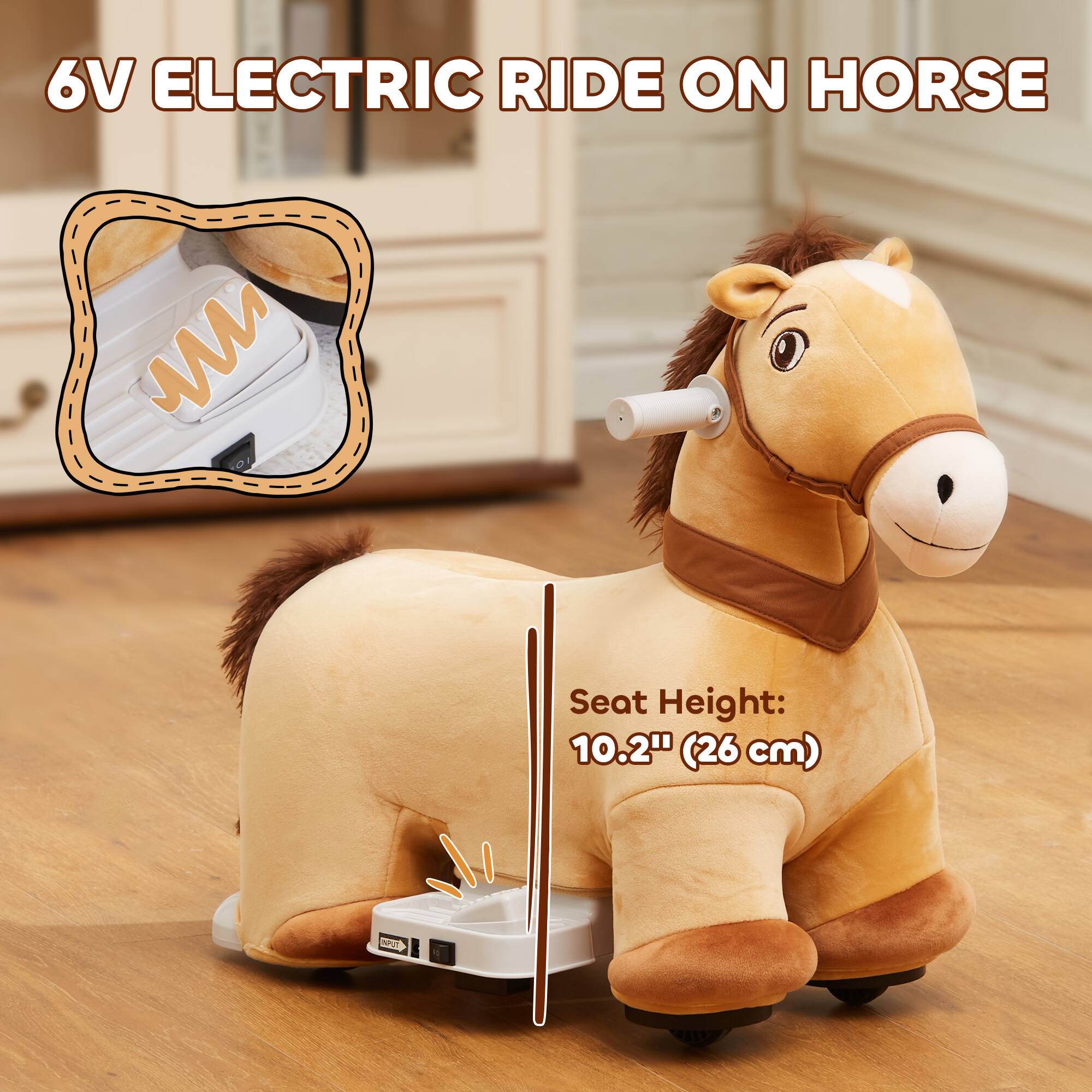 6V ELECTRIC RIDE ON HORSE

Seat Height: 10.2" (26 cm)