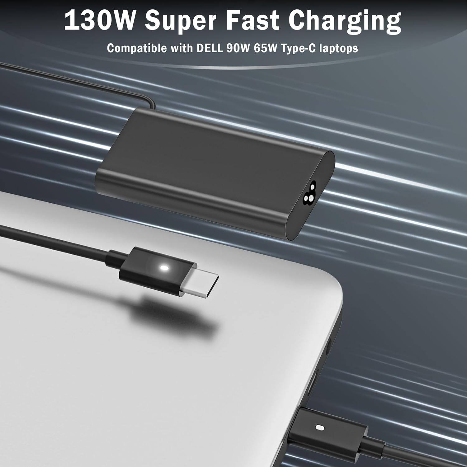 130W Super Fast Charging  
Compatible with DELL 90W 65W Type-C laptops