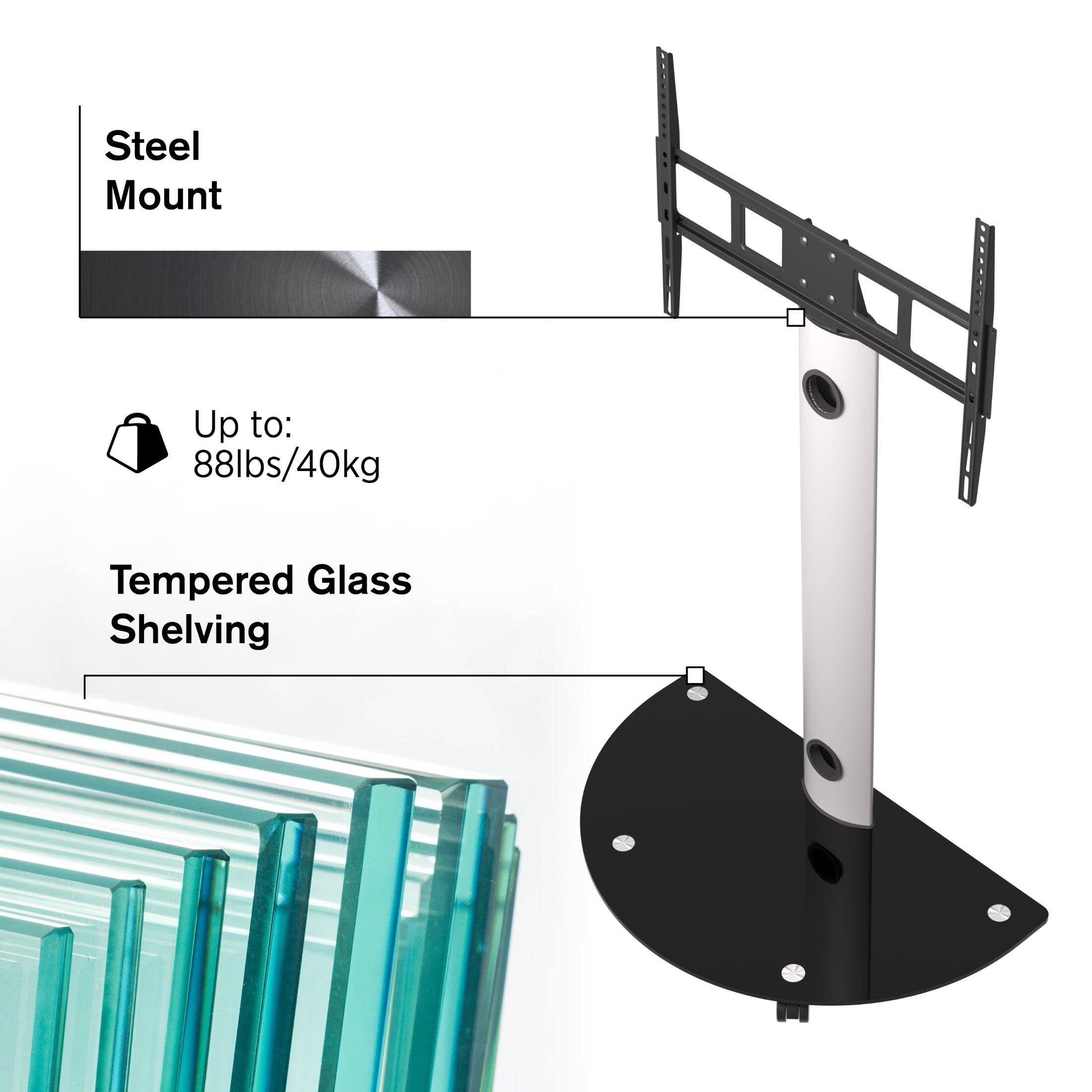 Steel Mount  
Up to: 88lbs/40kg  
Tempered Glass Shelving