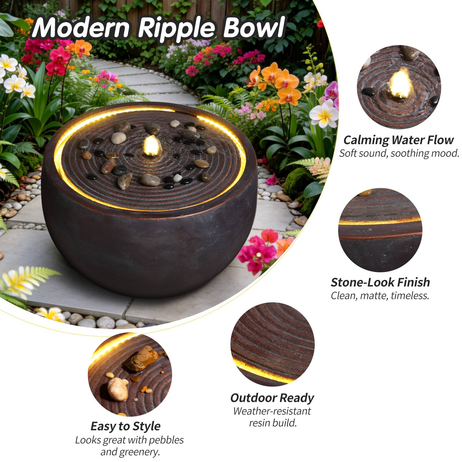 Modern Ripple Bowl

- Calming Water Flow
  - Soft sound, soothing mood.

- Stone-Look Finish
  - Clean, matte, timeless.

- Easy to Style
  - Looks great with pebbles and greenery.

- Outdoor Ready
  - Weather-resistant resin build.