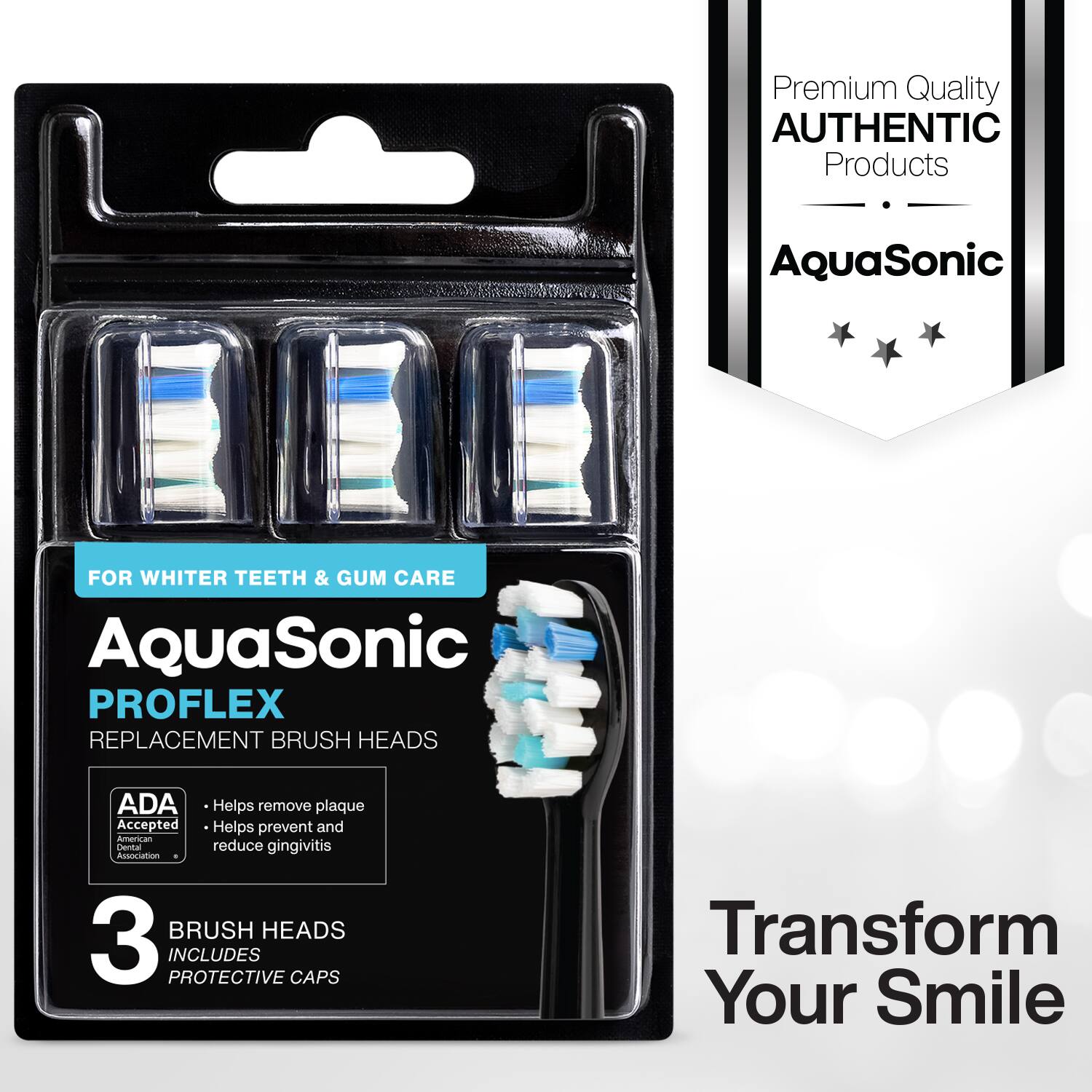 Premium Quality AUTHENTIC Products  
AquaSonic  

FOR WHITER TEETH & GUM CARE  
AquaSonic PROFLEX REPLACEMENT BRUSH HEADS  

ADA Accepted  
American Dental Association  

- Helps remove plaque  
- Helps prevent and reduce gingivitis  

3 BRUSH HEADS INCLUDES PROTECTIVE CAPS  

Transform Your Smile