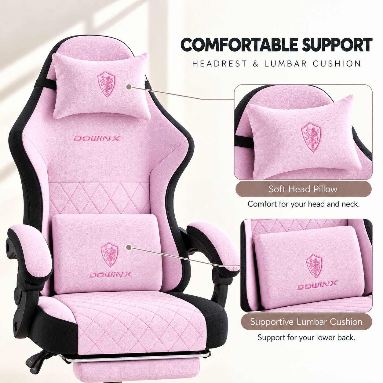 COMFORTABLE SUPPORT HEADREST & LUMBAR CUSHION

DOWINX

Soft Head Pillow
Comfort for your head and neck.

DOWINX

Supportive Lumbar Cushion
Support for your lower back.