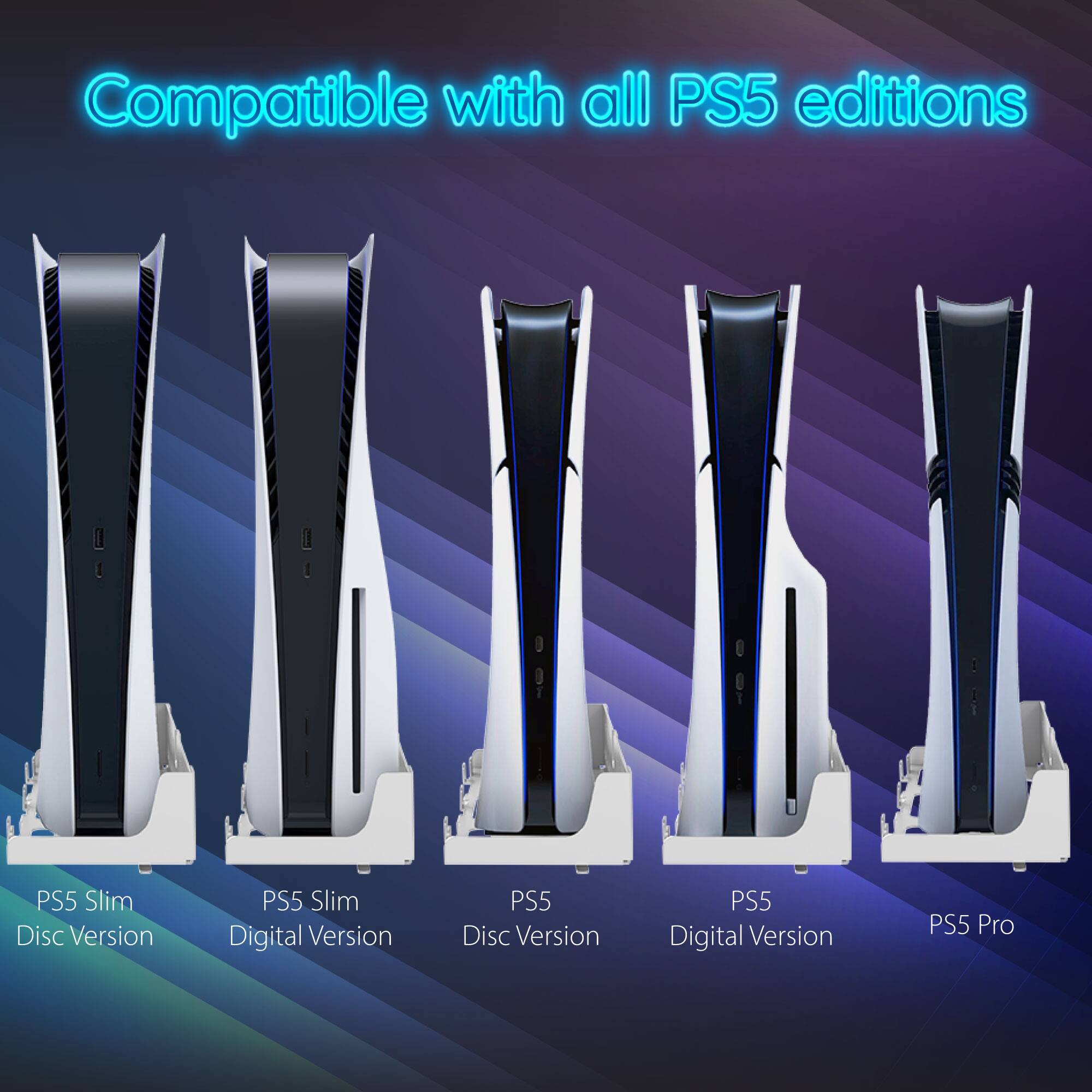 Compatible with all PS5 editions
PS5 Slim Disc Version
PS5 Slim Digital Version
PS5 Disc Version
PS5 Digital Version
PS5 Pro