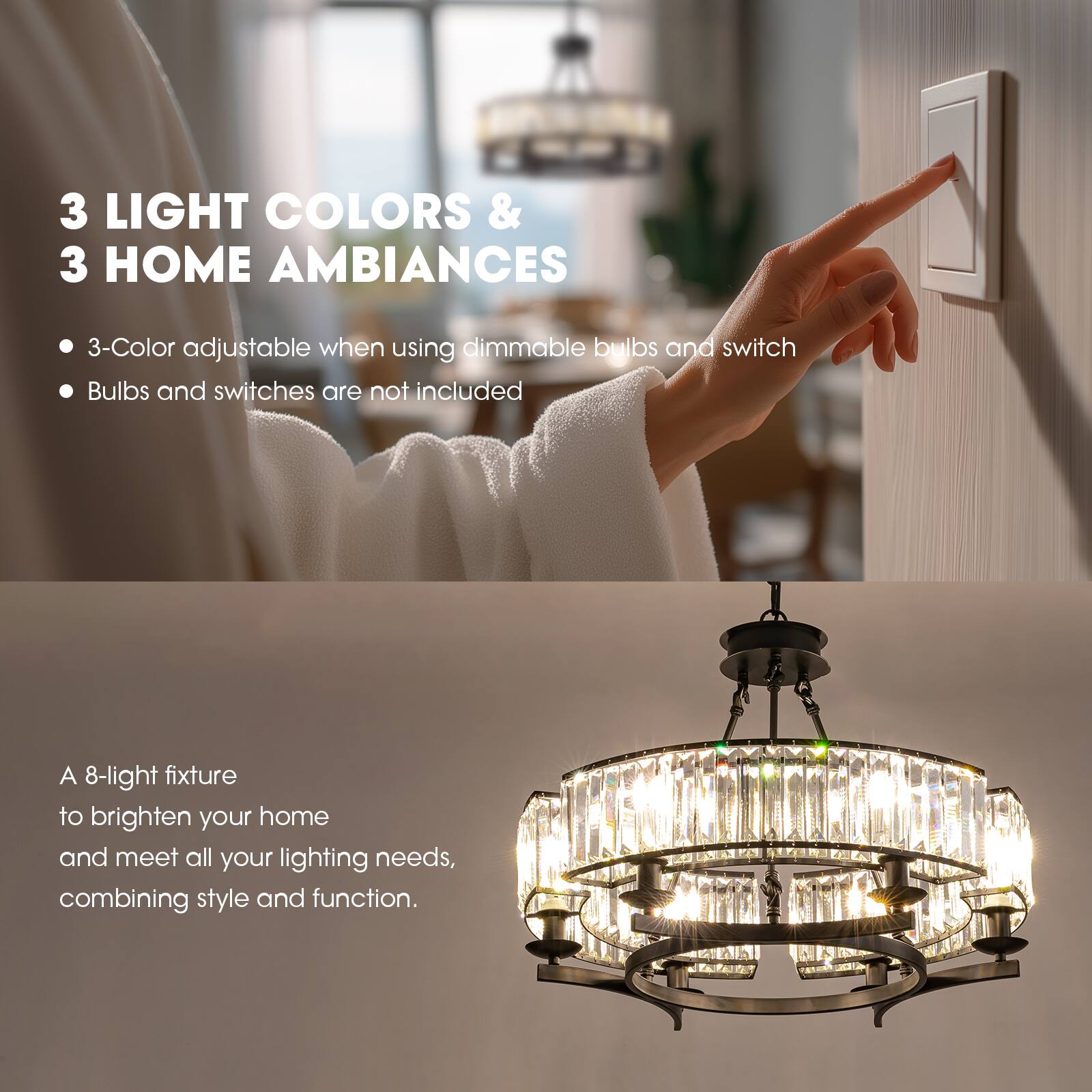 3 LIGHT COLORS & 3 HOME AMBIANCES  
- 3-Color adjustable when using dimmable bulbs and switch  
- Bulbs and switches are not included  

A 8-light fixture to brighten your home and meet all your lighting needs, combining style and function.