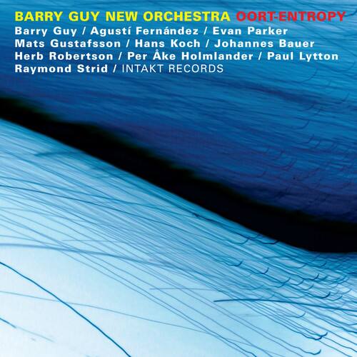 BARRY GUY NEW ORCHESTRA  
OORT-ENTROPY  
Barry Guy / Agustí Fernández / Evan Parker  
Mats Gustafsson / Hans Koch / Johannes Bauer  
Herb Robertson / Per Ake Holmlander / Paul Lytton  
Raymond Strid / INTAKT RECORDS