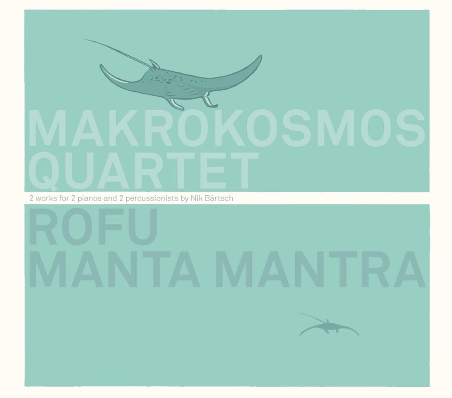 MAKROKOSMOS QUARTET

2 works for 2 pianos and 2 percussionists by Nik Bartsch

ROFU MANTA MANTRA