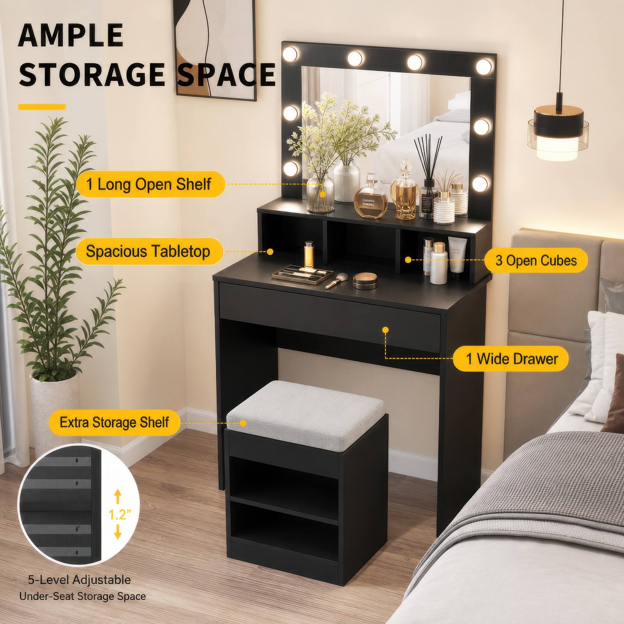 AMPLE STORAGE SPACE
1 Long Open Shelf
Spacious Tabletop
3 Open Cubes
1 Wide Drawer
Extra Storage Shelf
1.2"
5-Level Adjustable Under-Seat Storage Space