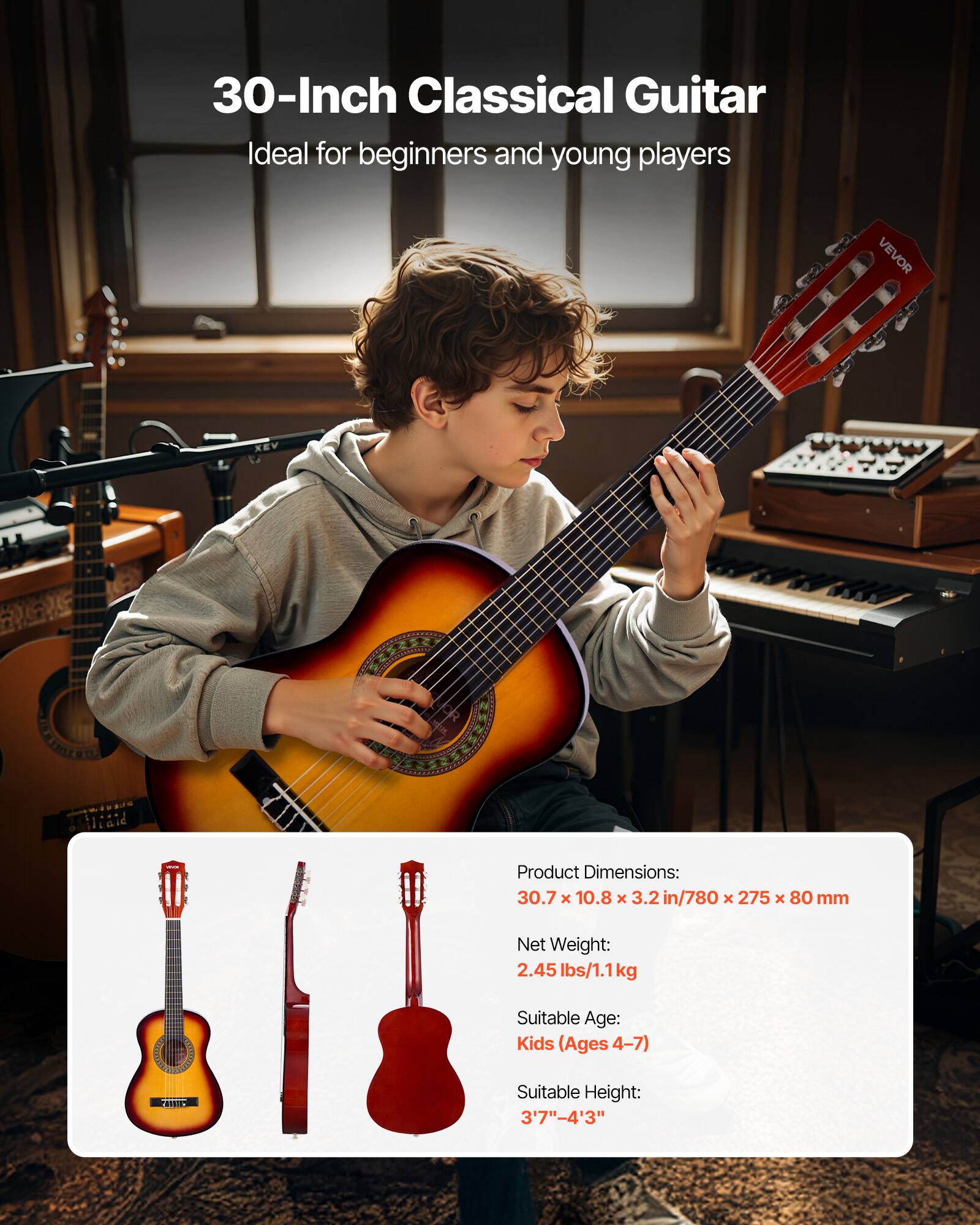 30-Inch Classical Guitar  
Ideal for beginners and young players  

Product Dimensions:  
30.7 x 10.8 x 3.2 in / 780 x 275 x 80 mm  

Net Weight:  
2.45 lbs / 1.1 kg  

Suitable Age:  
Kids (Ages 4-7)  

Suitable Height:  
3'7" - 4'3"