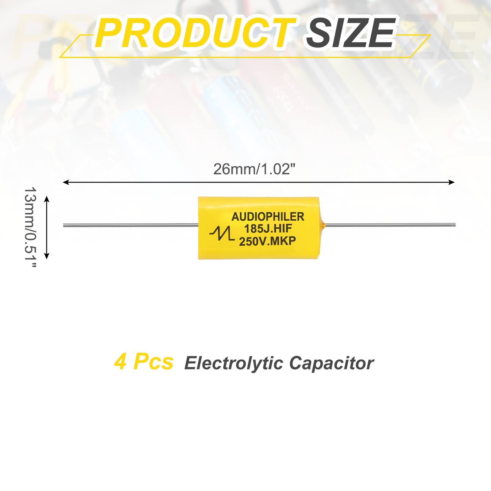 PRODUCT SIZE

26mm/1.02"  
13mm/0.51"

AUDIOPHILER  
185J.HIF  
250V.MKP

4 Pcs Electrolytic Capacitor