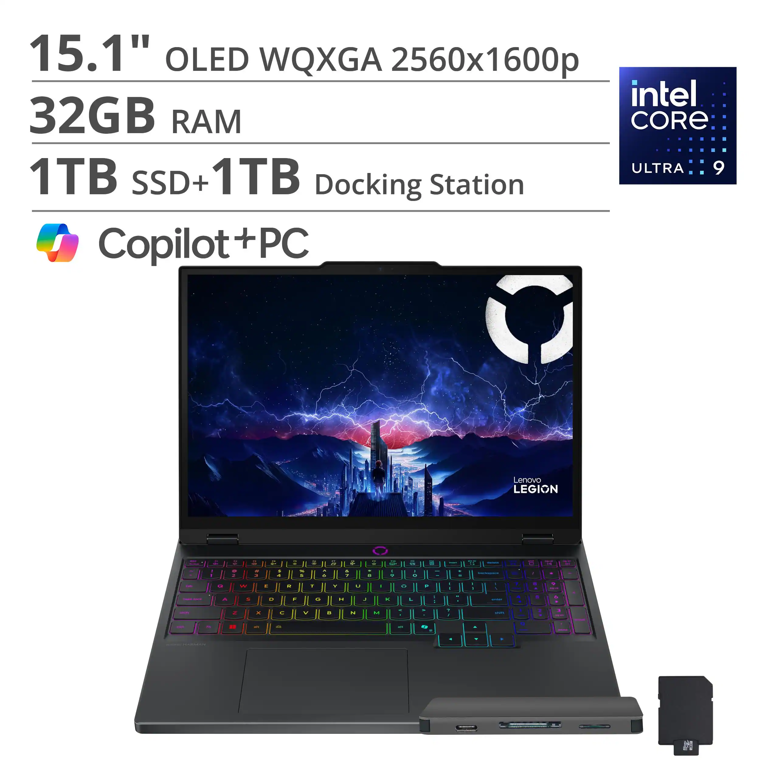 15.1" OLED WQXGA 2560x1600p  
32GB RAM  
1TB SSD + 1TB Docking Station  
Intel Core Ultra 9  
Copilot + PC  
Lenovo Legion