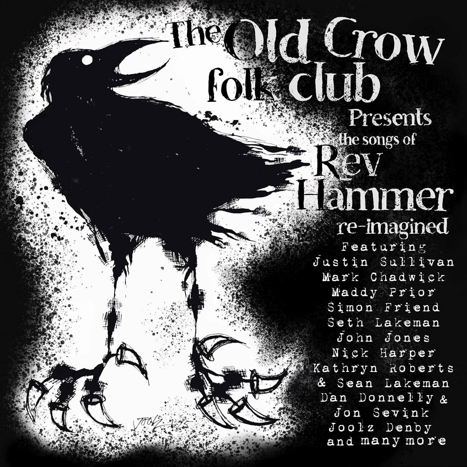 The Old Crow folk club Presents the songs of Rev Hammer re-imagined Featuring Justin Sullivan Mark Chadwick Maddy Prior Simon Friend Seth Lakeman John Jones Nick Harper Kathryn Roberts & Sean Lakeman Dan Donnelly & Jon Sevink Joolz Denby and many more