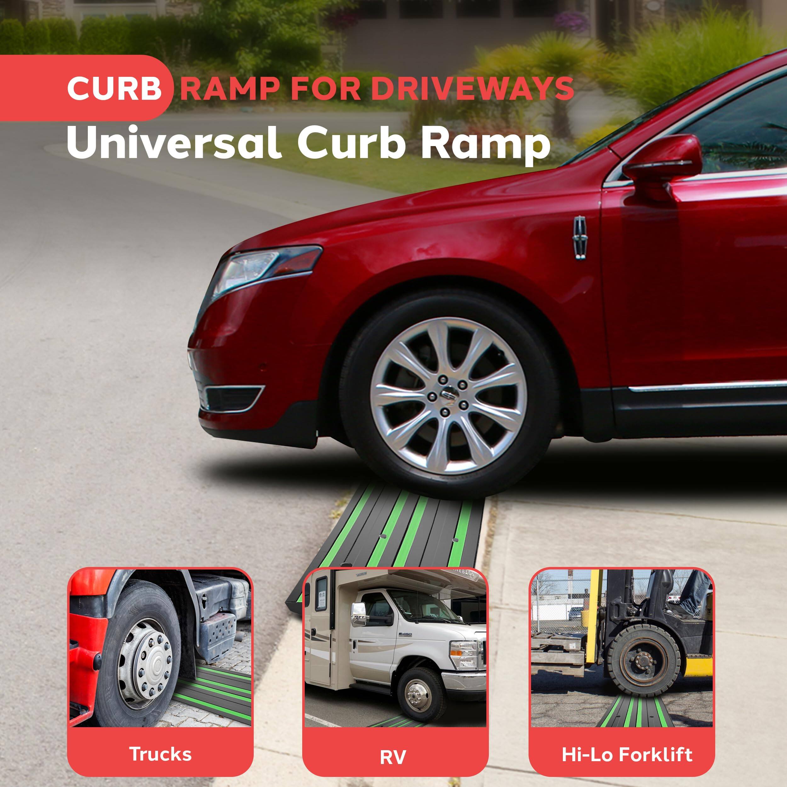 CURB RAMP FOR DRIVEWAYS  
Universal Curb Ramp  

Trucks  
RV  
Hi-Lo Forklift