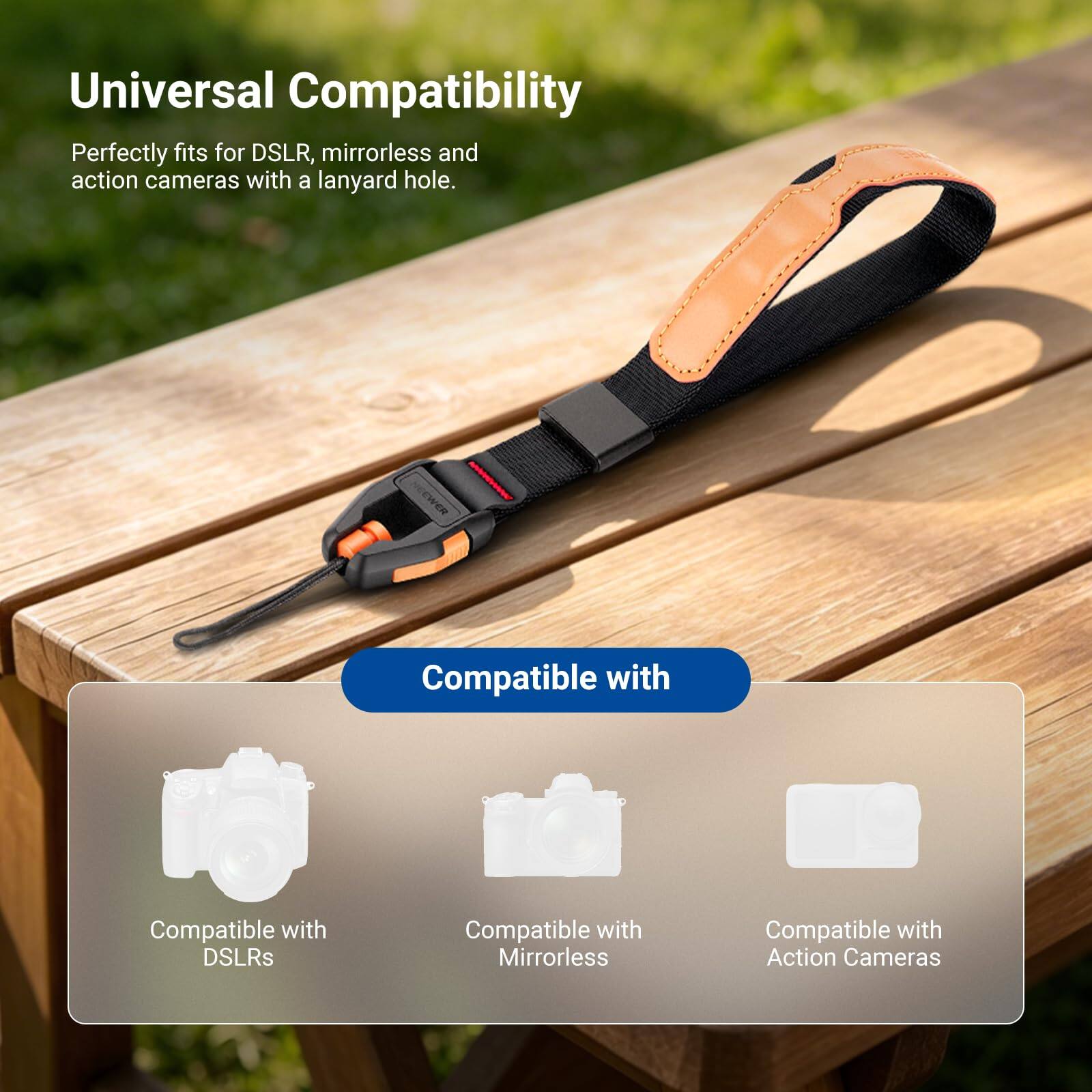 Universal Compatibility  
Perfectly fits for DSLR, mirrorless and action cameras with a lanyard hole.  

Compatible with  
- DSLRs  
- Mirrorless  
- Action Cameras