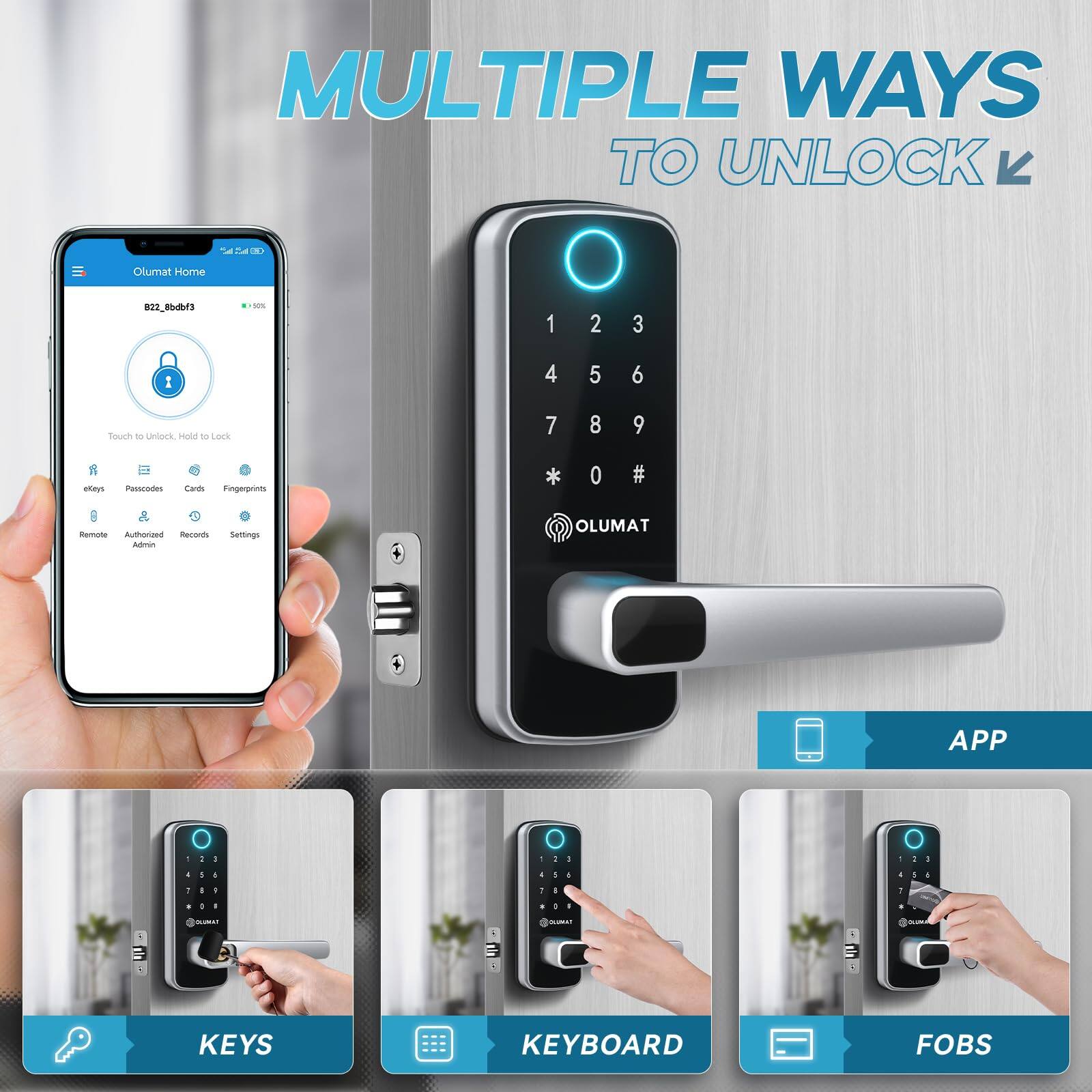 MULTIPLE WAYS TO UNLOCK

Olumat Home  
B22_8bubf3  
Touch to Unlock, Hold to Lock  

APP  
KEYS  
KEYBOARD  
FOBS