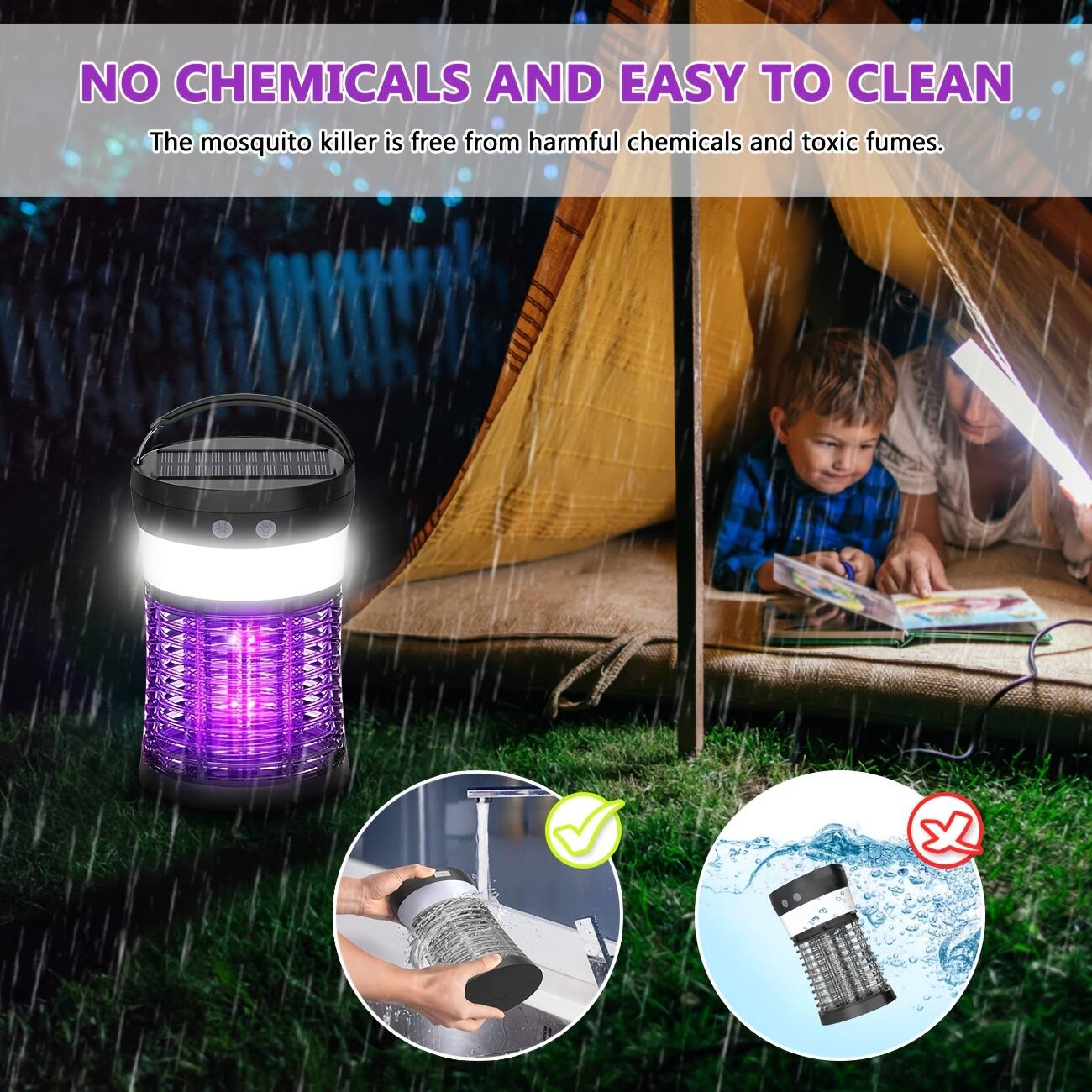 NO CHEMICALS AND EASY TO CLEAN  
The mosquito killer is free from harmful chemicals and toxic fumes.