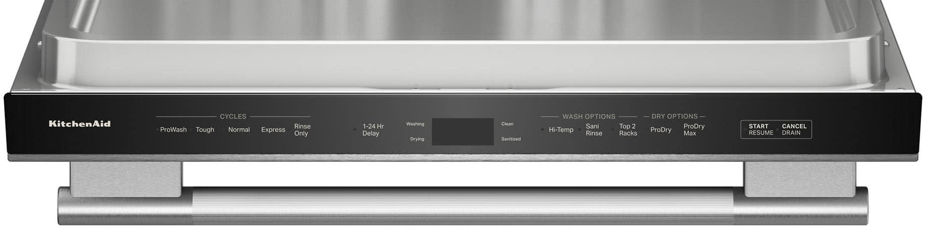 KitchenAid
CYCLES
- ProWash
- Tough
- Normal
- Express
- Rinse Only
- 1-24 Hr Delay
WASH OPTIONS
- Clean
- Sanitized
- Hi-Temp
- Sani Rinse
- Top 2 Racks
DRY OPTIONS
- ProDry
- ProDry Max
START CANCEL
RESUME DRAIN