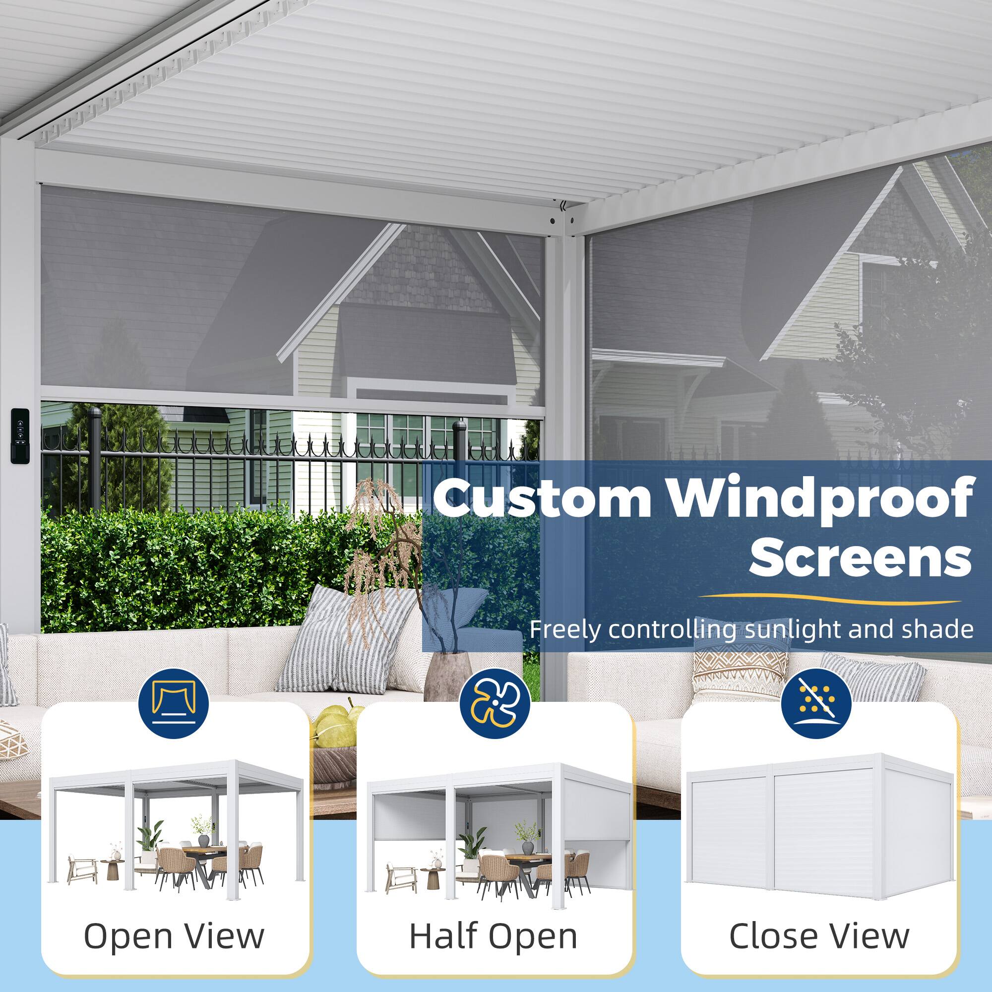 Custom Windproof Screens  
Freely controlling sunlight and shade  
Open View  
Half Open  
Close View