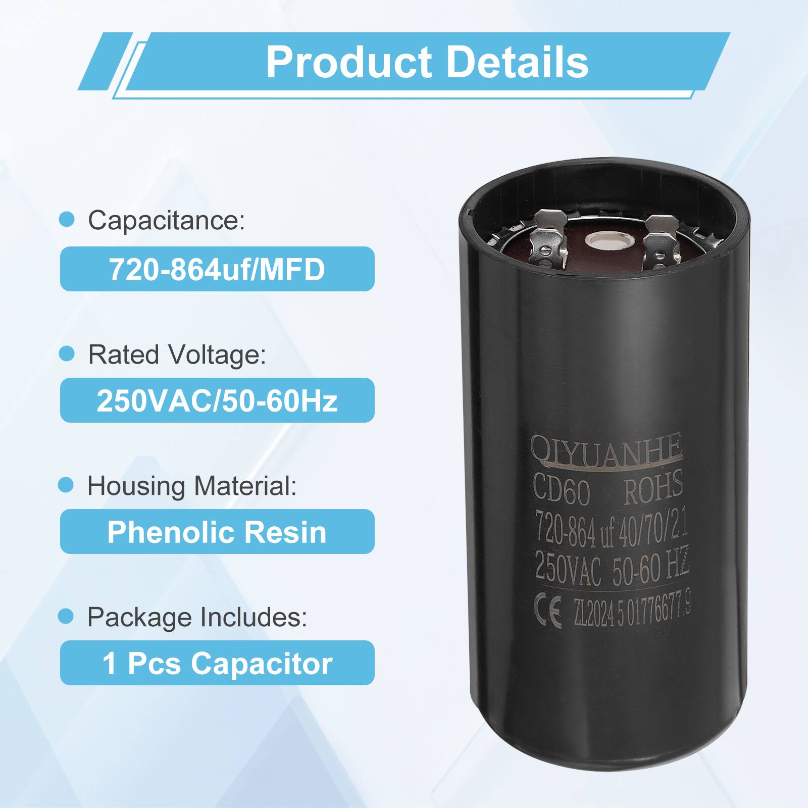 Product Details

- Capacitance: 720-864uf/MFD
- Rated Voltage: 250VAC/50-60Hz
- Housing Material: Phenolic Resin
- Package Includes: 1 Pcs Capacitor

QIYUANHE CD60 ROHS 720-864 uf 40/70/21 250VAC 50-60 HZ CE Z1.2024 5 01776677