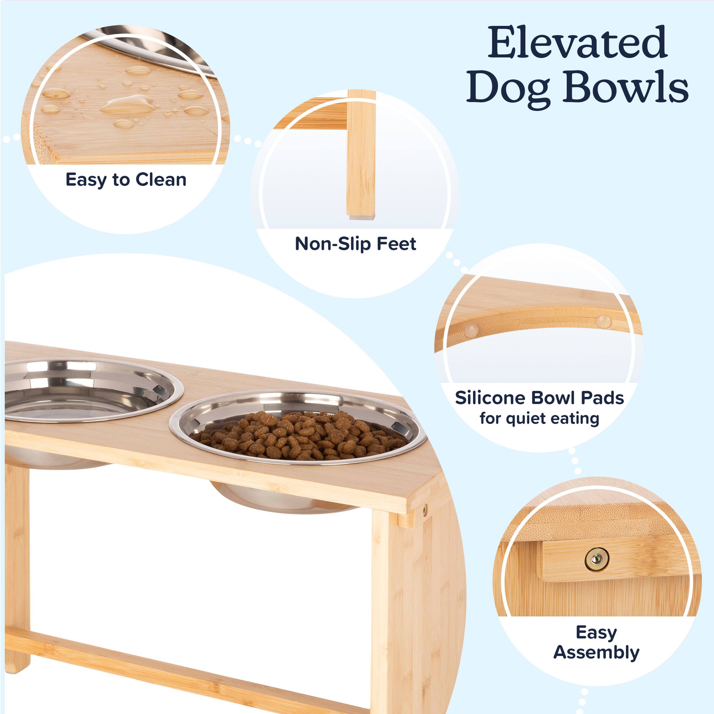 Elevated Dog Bowls

- Easy to Clean
- Non-Slip Feet
- Silicone Bowl Pads for quiet eating
- Easy Assembly