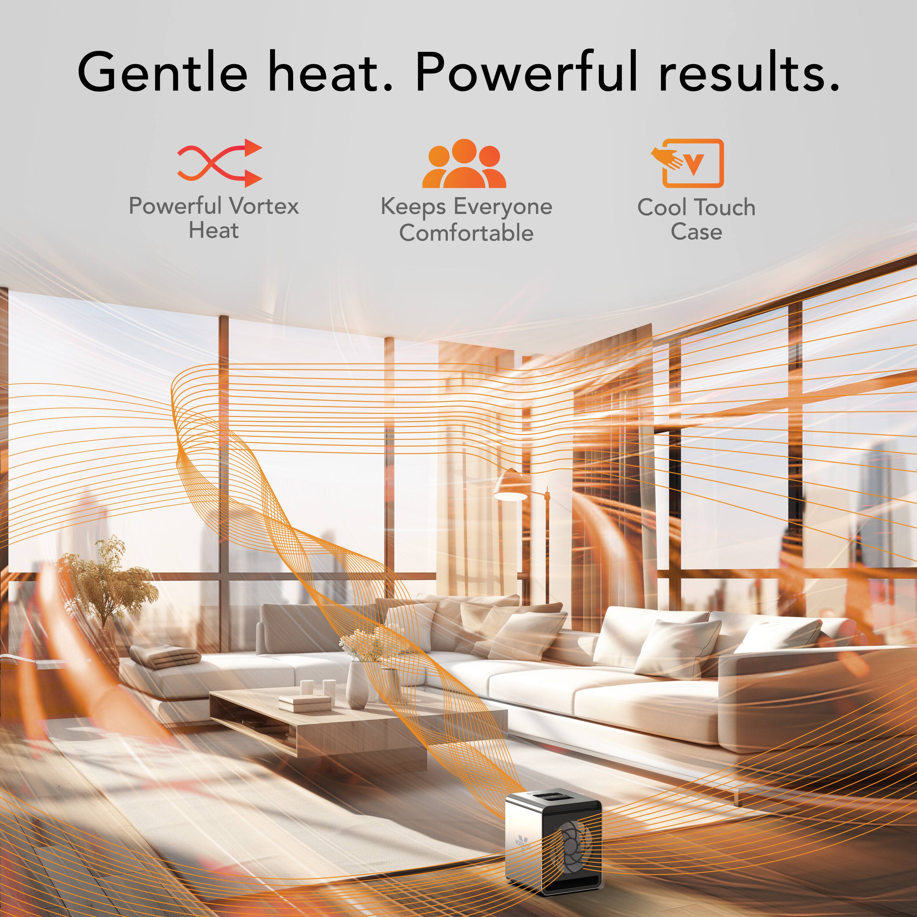 Gentle heat. Powerful results.

- Powerful Vortex Heat
- Keeps Everyone Comfortable
- Cool Touch Case
