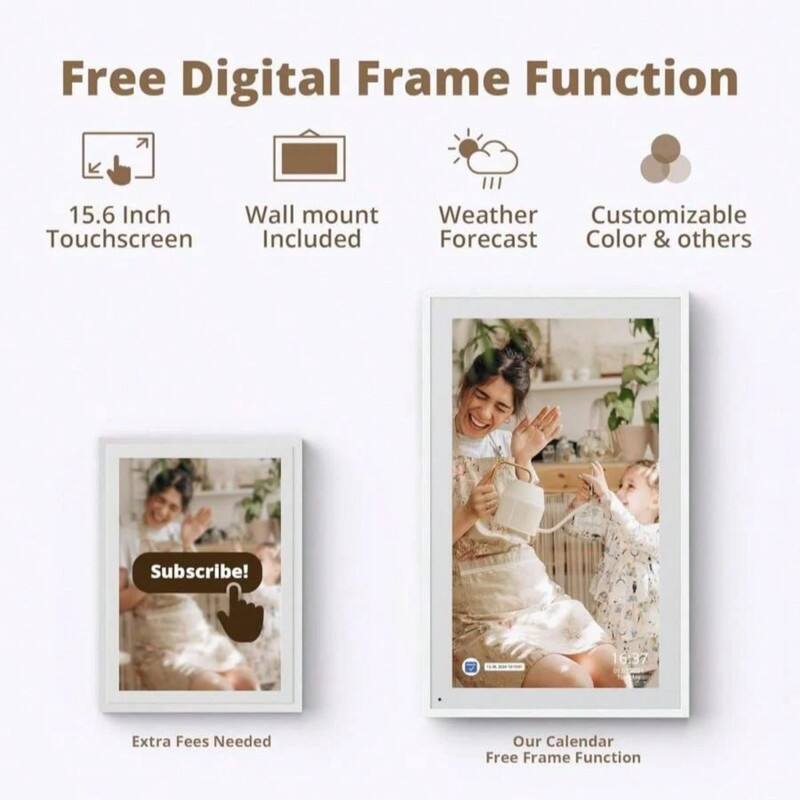 Free Digital Frame Function  
- 15.6 Inch Touchscreen  
- Wall mount Included  
- Weather Forecast  
- Customizable Color & others  

Subscribe!  

Extra Fees Needed  

Our Calendar  
Free Frame Function