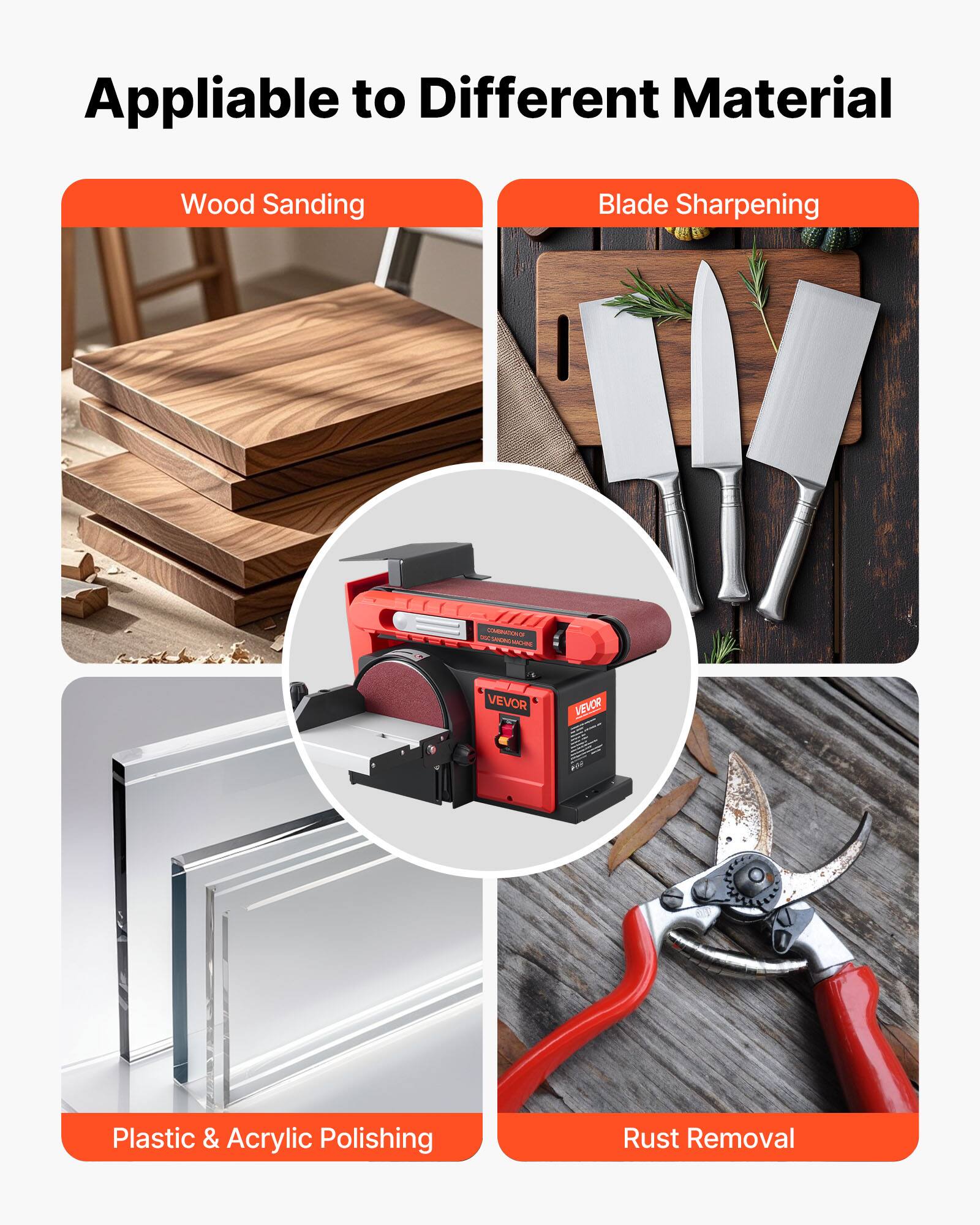 Appliable to Different Material

- Wood Sanding
- Blade Sharpening
- Plastic & Acrylic Polishing
- Rust Removal