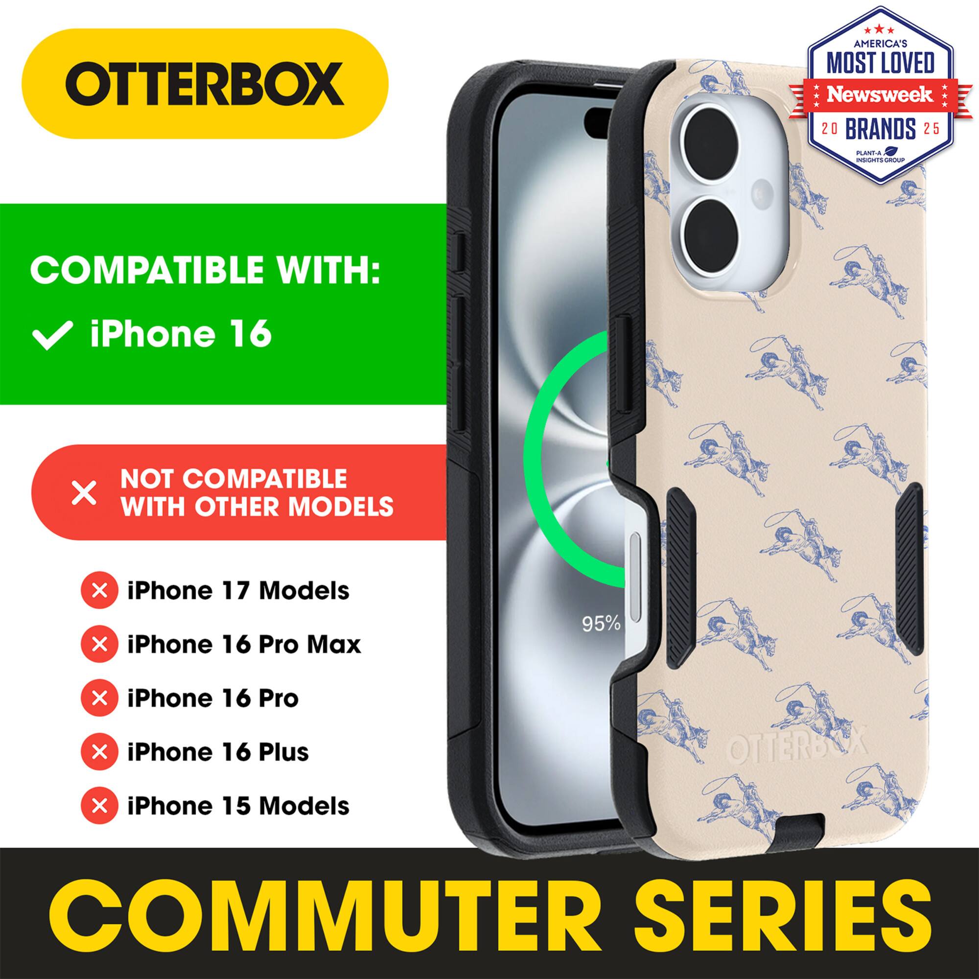 OTTERBOX  
AMERICA'S MOST LOVED  
Newsweek 20 BRANDS 25  

COMPATIBLE WITH:  
✓ iPhone 16  

NOT COMPATIBLE WITH OTHER MODELS:  
× iPhone 17 Models  
× iPhone 16 Pro Max  
× iPhone 16 Pro  
× iPhone 16 Plus  
× iPhone 15 Models  

COMMUTER SERIES