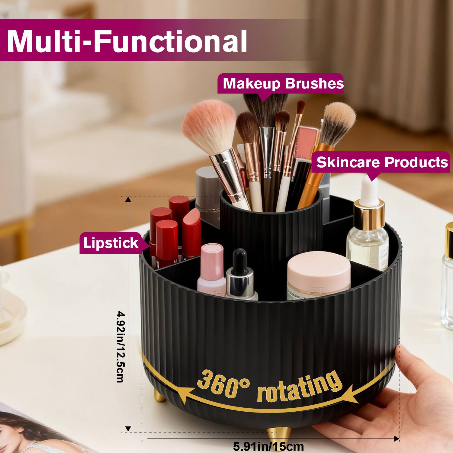 Multi-Functional  
Makeup Brushes  
Skincare Products  
Lipstick  

360° rotating  

4.92in/12.5cm  
5.91in/15cm