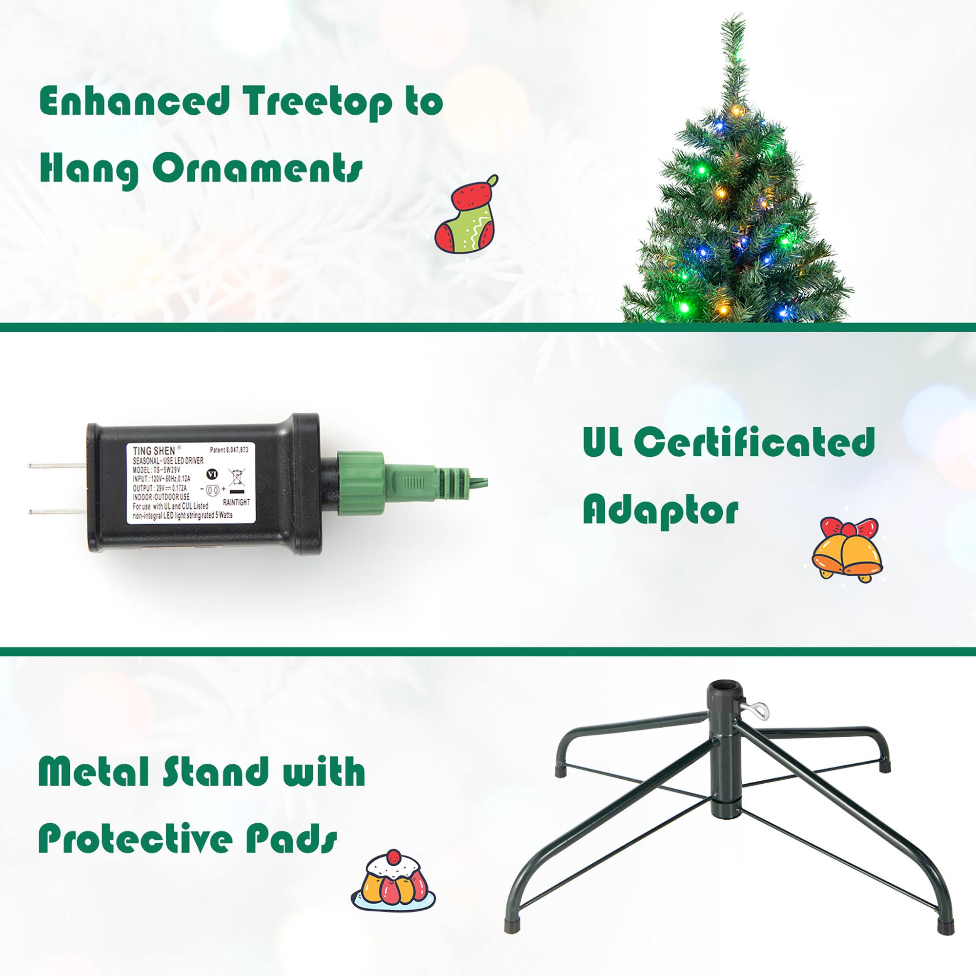 Enhanced Treetop to Hang Ornaments

UL Certificated Adapter

Metal Stand with Protective Pads