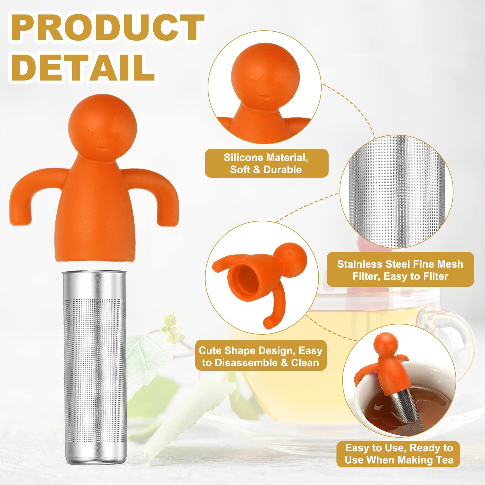 PRODUCT DETAIL

- Silicone Material, Soft & Durable
- Stainless Steel Fine Mesh Filter, Easy to Filter
- Cute Shape Design, Easy to Disassemble & Clean
- Easy to Use, Ready to Use When Making Tea