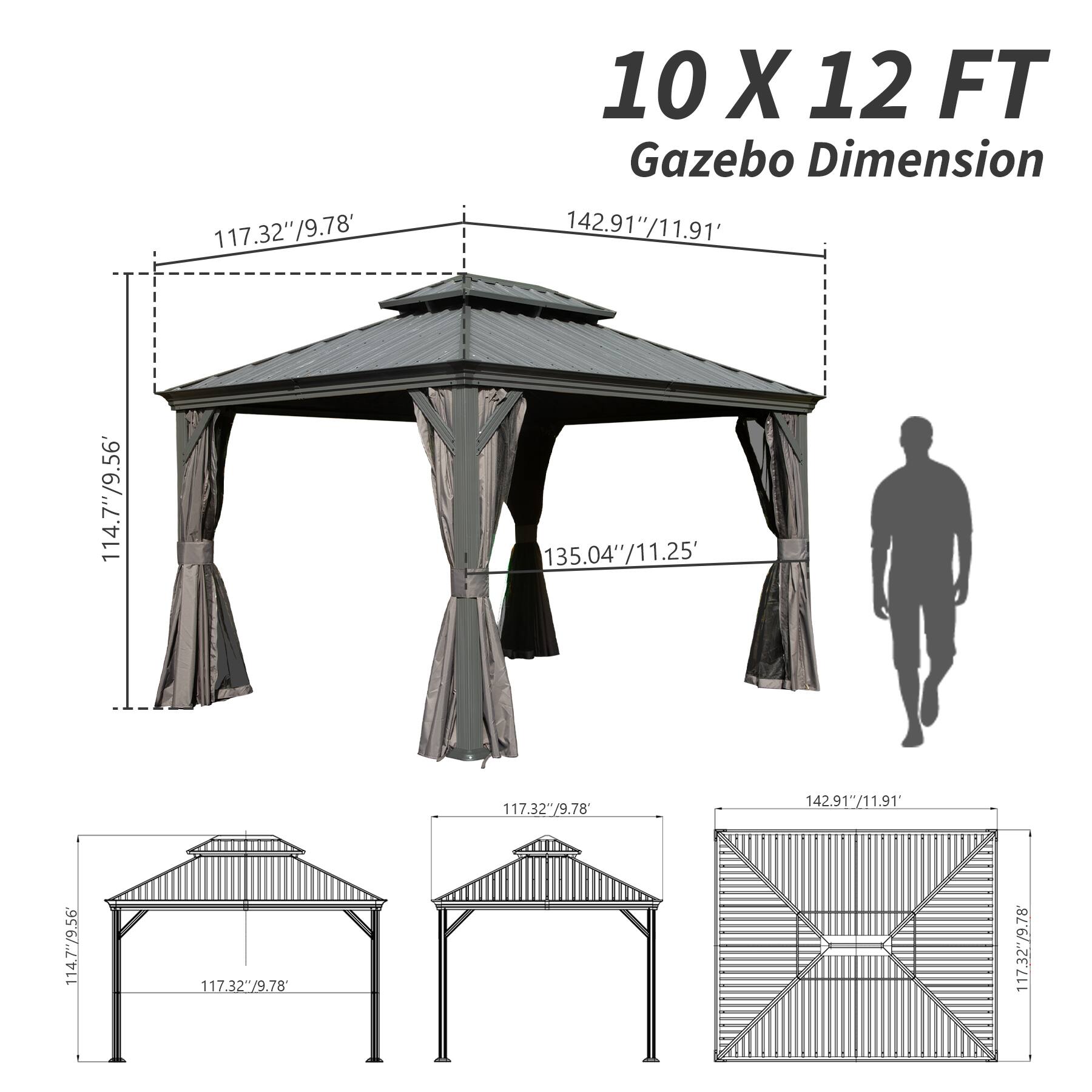 10 X 12 FT Gazebo Dimension

117.32"/9.78'
142.91"/11.91'
114.7"/9.56'
135.04"/11.25'