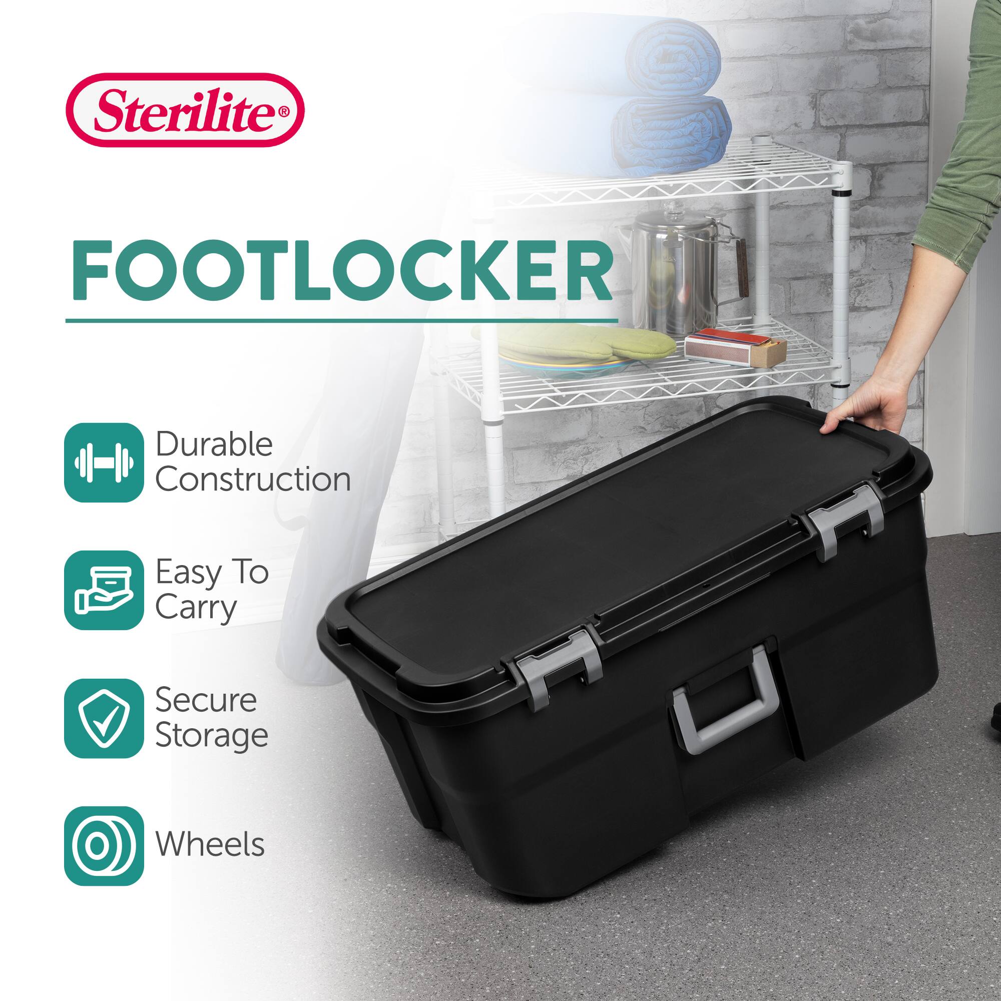 Sterilite FOOTLOCKER  
Durable Construction  
Easy To Carry  
Secure Storage  
Wheels