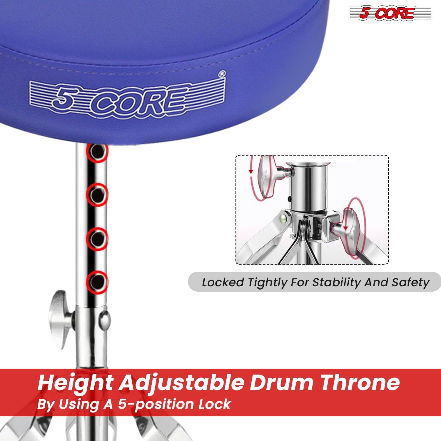 5 CORE

Locked Tightly For Stability And Safety

Height Adjustable Drum Throne
By Using A 5-position Lock