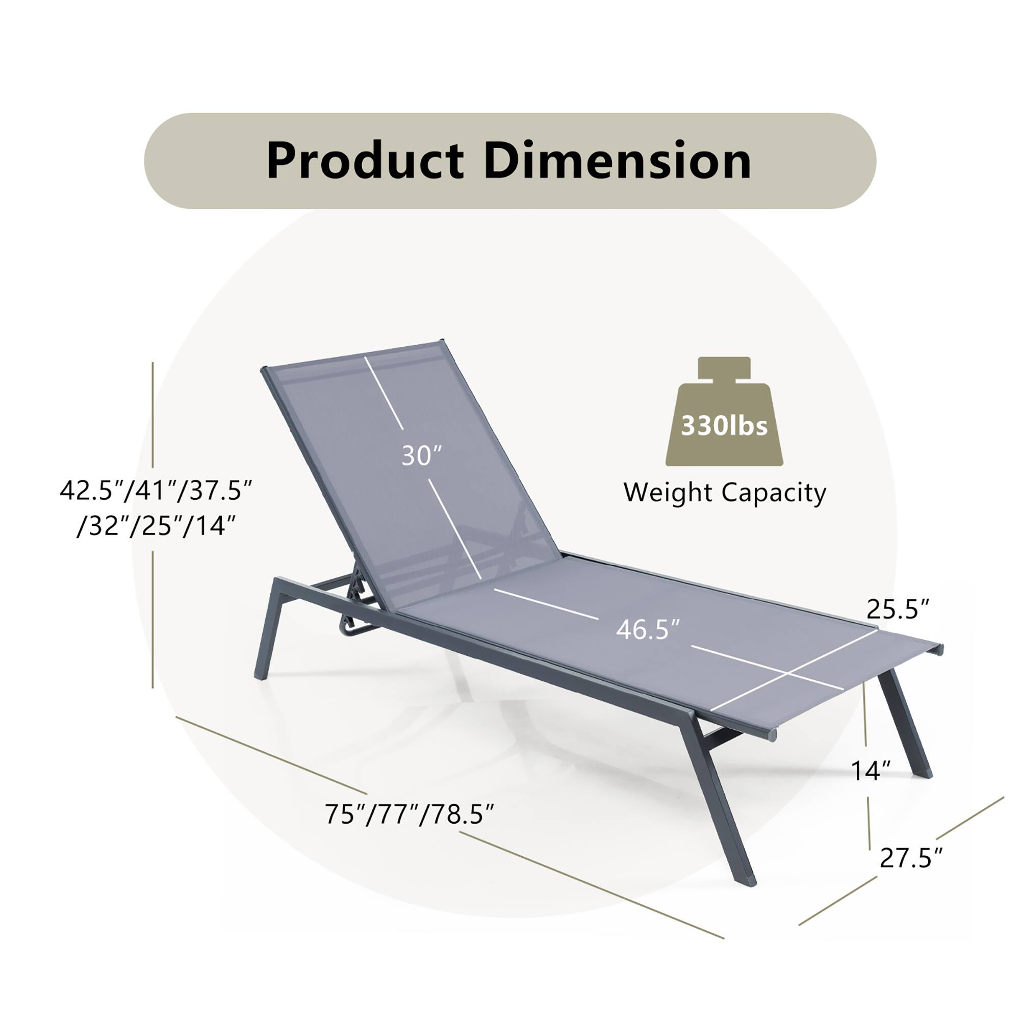 Product Dimension  
42.5"/41"/37.5" /32"/25"/14"  
30"  
46.5"  
25.5"  
14"  
27.5"  
75"/77"/78.5"  

Weight Capacity  
330lbs