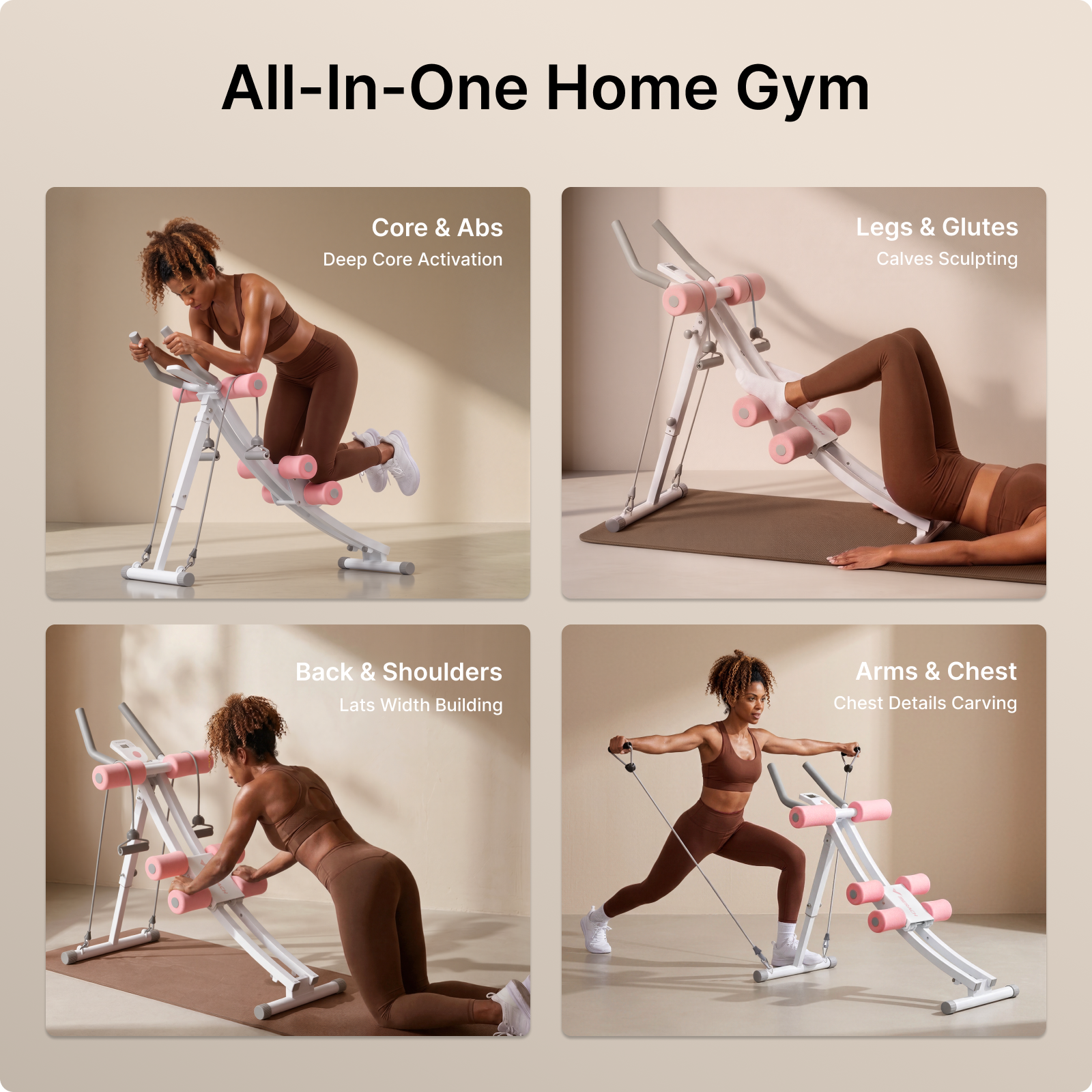 All-In-One Home Gym

Core & Abs
Deep Core Activation

Legs & Glutes
Calves Sculpting

Back & Shoulders
Lats Width Building

Arms & Chest
Chest Details Carving