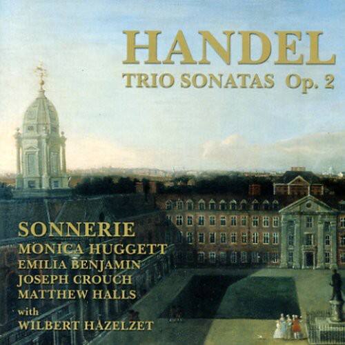 HANDEL  
TRIO SONATAS Op. 2  

SONNERIE  
MONICA HUGGETT  
EMILIA BENJAMIN  
JOSEPH GROUCH  
MATTHEW HALLS  
with  
WILBERT HAZELZET
