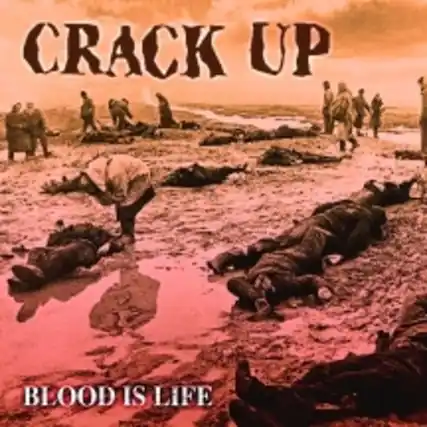 CRACK UP
BLOOD IS LIFE