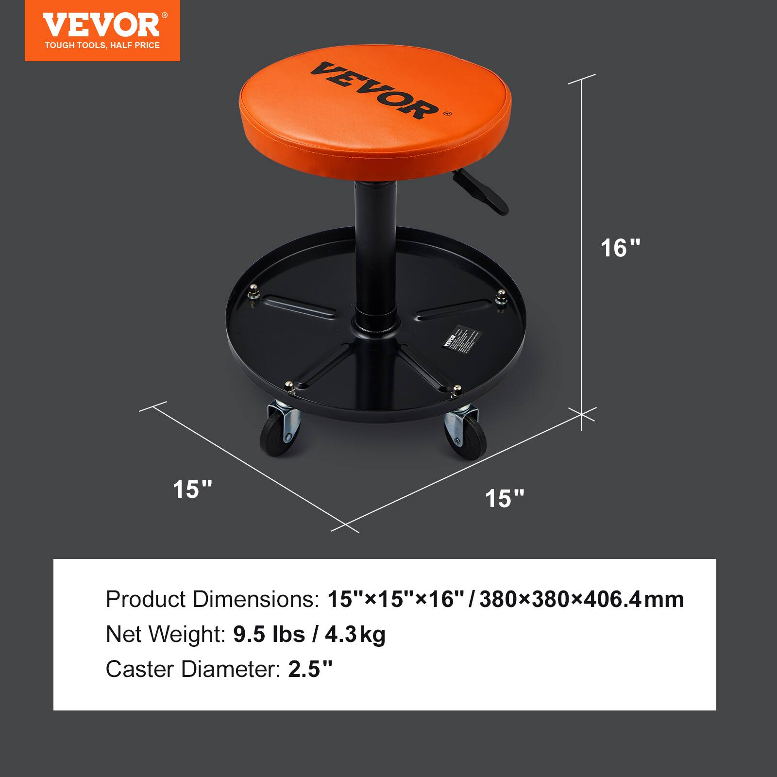 VEVOR TOUGH TOOLS, HALF PRICE

VEVOR 16" 15" 15"

Product Dimensions: 15"x15"x16" / 380x380x406.4mm

Net Weight: 9.5 lbs / 4.3kg

Caster Diameter: 2.5"
