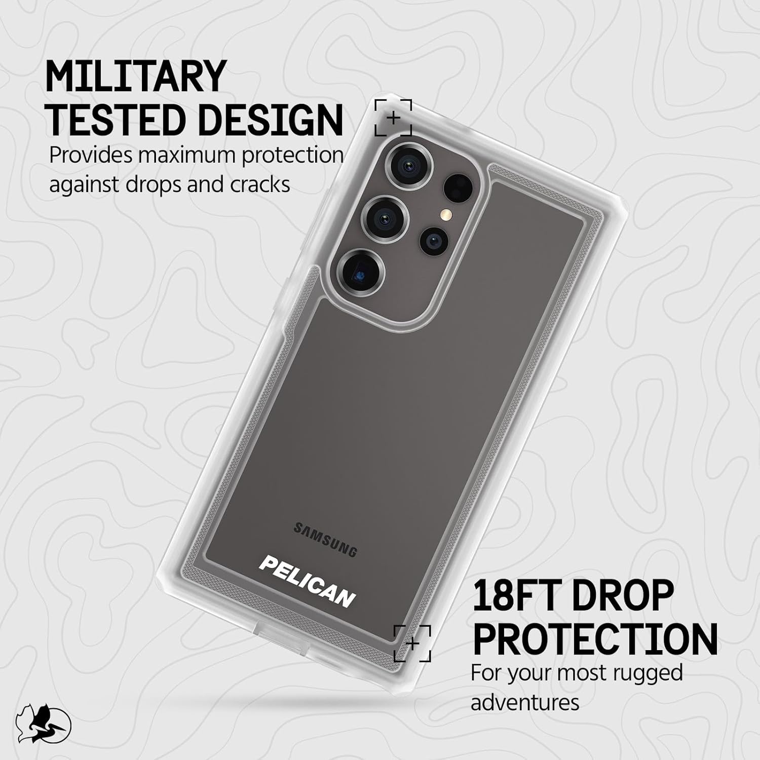 MILITARY TESTED DESIGN  
Provides maximum protection against drops and cracks  

18FT DROP PROTECTION  
For your most rugged adventures  

SAMSUNG PELICAN