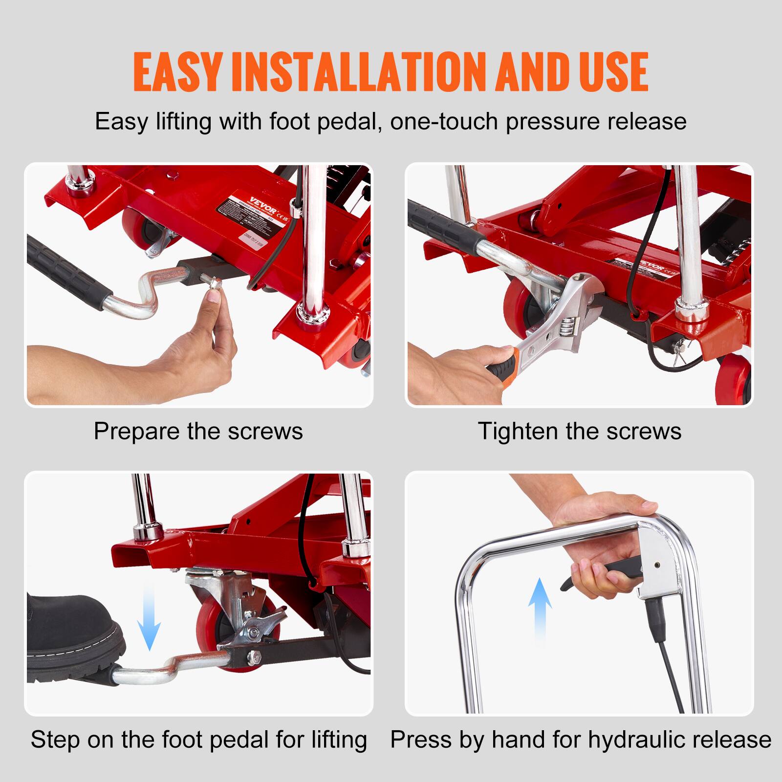 EASY INSTALLATION AND USE  
Easy lifting with foot pedal, one-touch pressure release

Prepare the screws  
Tighten the screws  
Step on the foot pedal for lifting  
Press by hand for hydraulic release